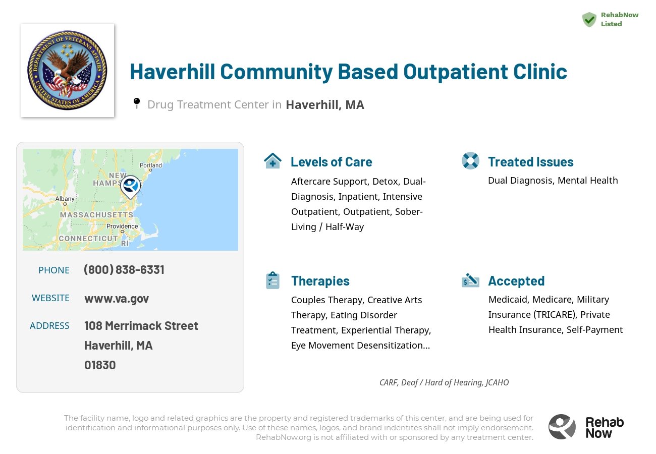 Helpful reference information for Haverhill Community Based Outpatient Clinic, a drug treatment center in Massachusetts located at: 108 Merrimack Street, Haverhill, MA, 01830, including phone numbers, official website, and more. Listed briefly is an overview of Levels of Care, Therapies Offered, Issues Treated, and accepted forms of Payment Methods.