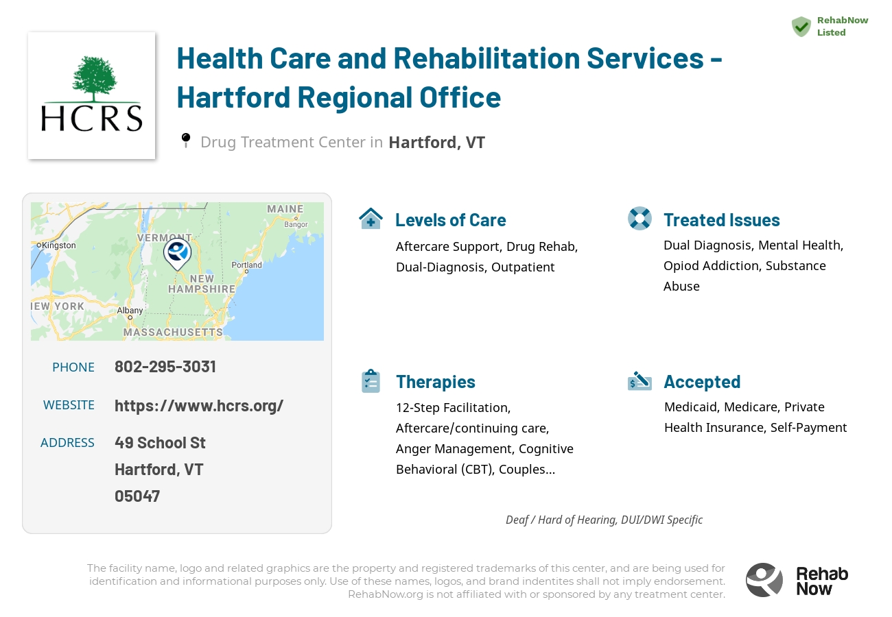 Helpful reference information for Health Care and Rehabilitation Services - Hartford Regional Office, a drug treatment center in Vermont located at: 49 School St, Hartford, VT 05047, including phone numbers, official website, and more. Listed briefly is an overview of Levels of Care, Therapies Offered, Issues Treated, and accepted forms of Payment Methods.