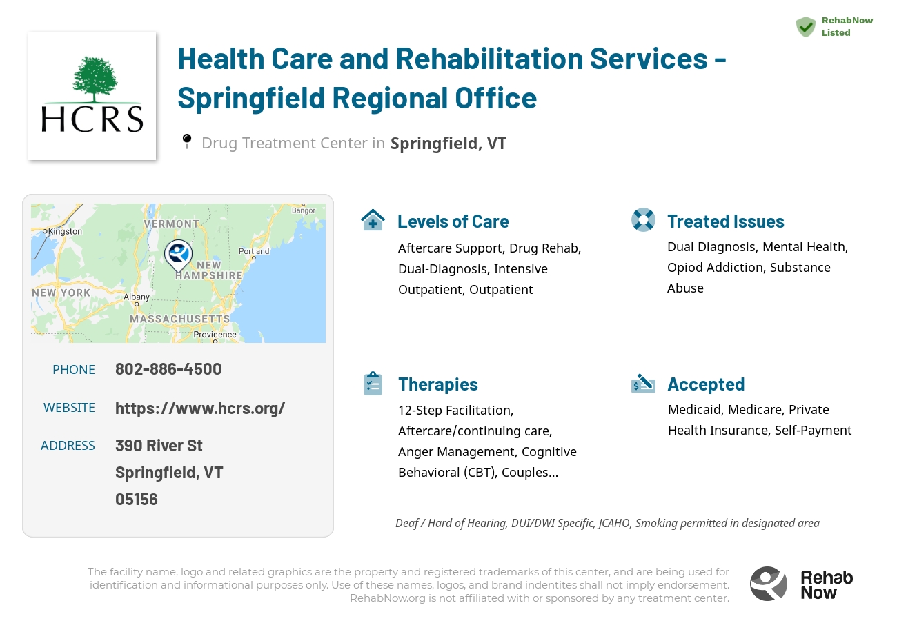 Helpful reference information for Health Care and Rehabilitation Services - Springfield Regional Office, a drug treatment center in Vermont located at: 390 River St, Springfield, VT 05156, including phone numbers, official website, and more. Listed briefly is an overview of Levels of Care, Therapies Offered, Issues Treated, and accepted forms of Payment Methods.