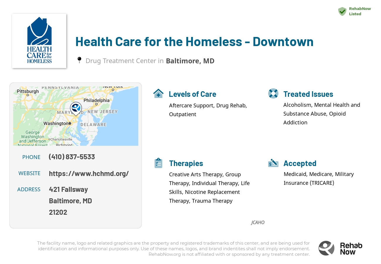 Helpful reference information for Health Care for the Homeless - Downtown, a drug treatment center in Maryland located at: 421 Fallsway, Baltimore, MD, 21202, including phone numbers, official website, and more. Listed briefly is an overview of Levels of Care, Therapies Offered, Issues Treated, and accepted forms of Payment Methods.