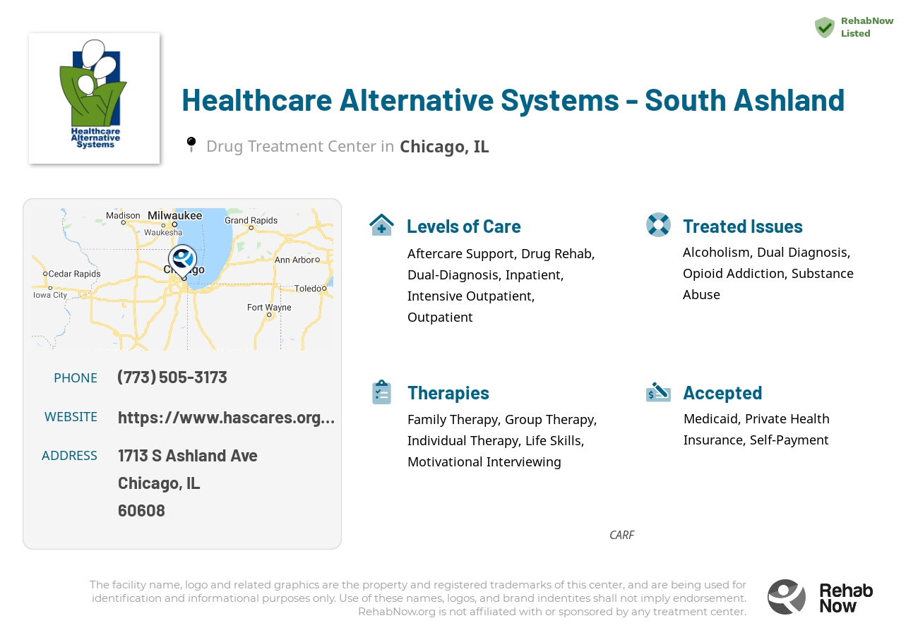 Helpful reference information for Healthcare Alternative Systems - South Ashland, a drug treatment center in Illinois located at: 1713 S Ashland Ave, Chicago, IL 60608, including phone numbers, official website, and more. Listed briefly is an overview of Levels of Care, Therapies Offered, Issues Treated, and accepted forms of Payment Methods.
