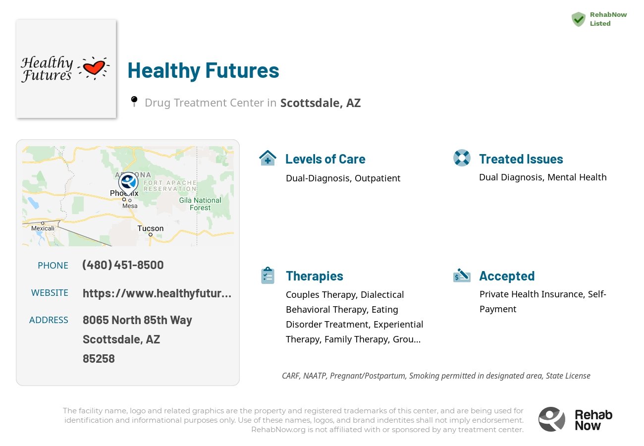 Helpful reference information for Healthy Futures, a drug treatment center in Arizona located at: 8065 8065 North 85th Way, Scottsdale, AZ 85258, including phone numbers, official website, and more. Listed briefly is an overview of Levels of Care, Therapies Offered, Issues Treated, and accepted forms of Payment Methods.