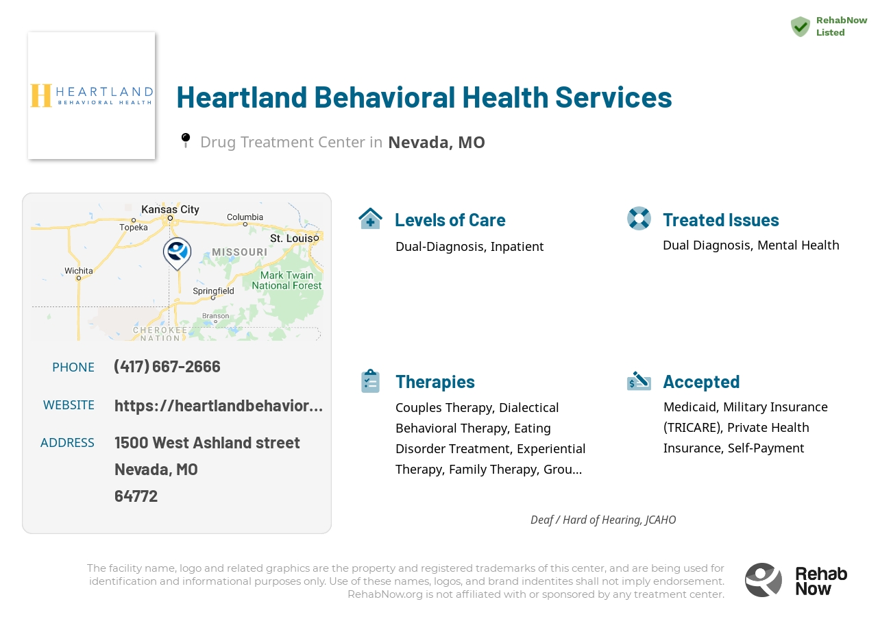 Helpful reference information for Heartland Behavioral Health Services, a drug treatment center in Missouri located at: 1500 1500 West Ashland street, Nevada, MO 64772, including phone numbers, official website, and more. Listed briefly is an overview of Levels of Care, Therapies Offered, Issues Treated, and accepted forms of Payment Methods.