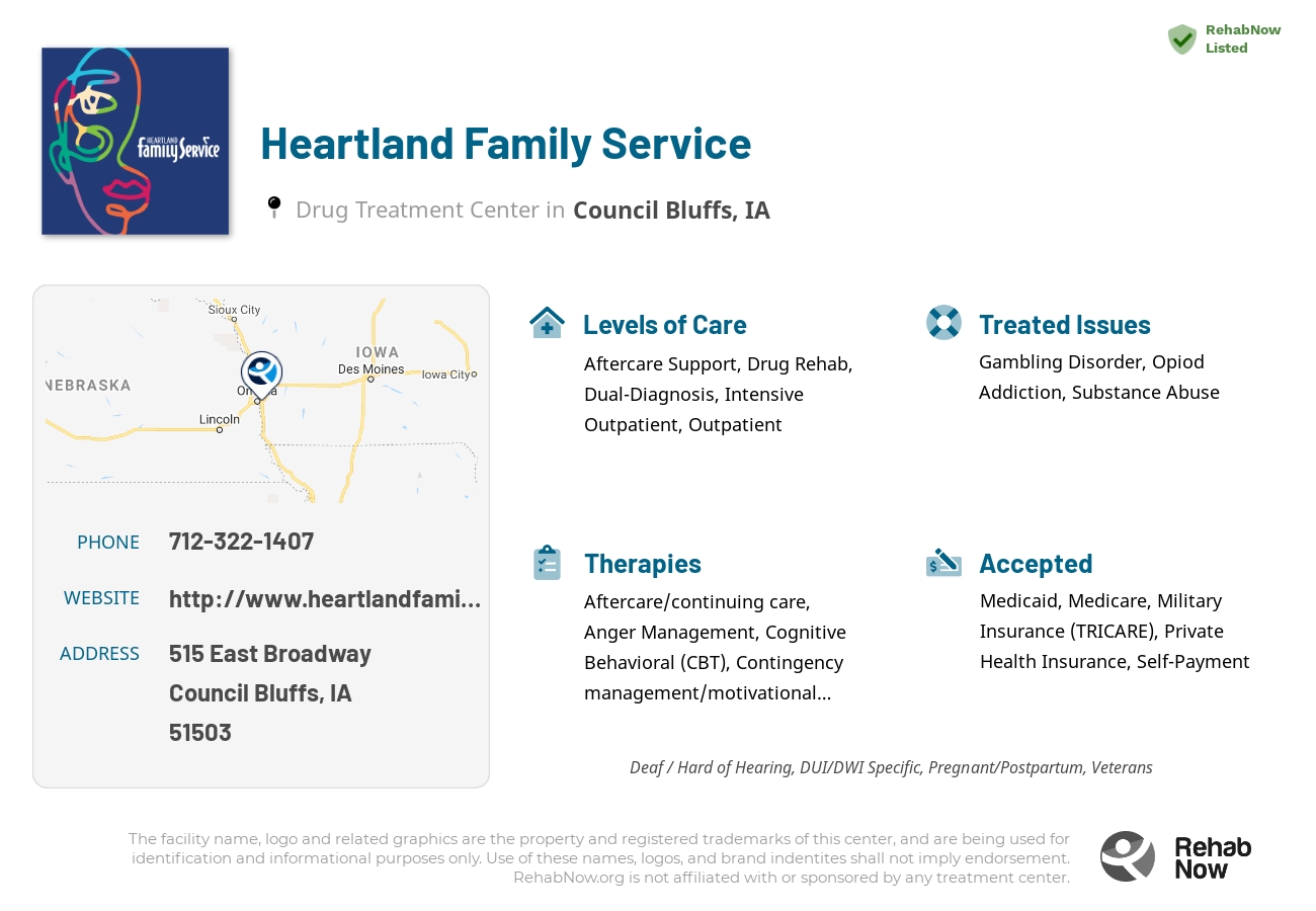 Helpful reference information for Heartland Family Service, a drug treatment center in Iowa located at: 515 East Broadway, Council Bluffs, IA 51503, including phone numbers, official website, and more. Listed briefly is an overview of Levels of Care, Therapies Offered, Issues Treated, and accepted forms of Payment Methods.