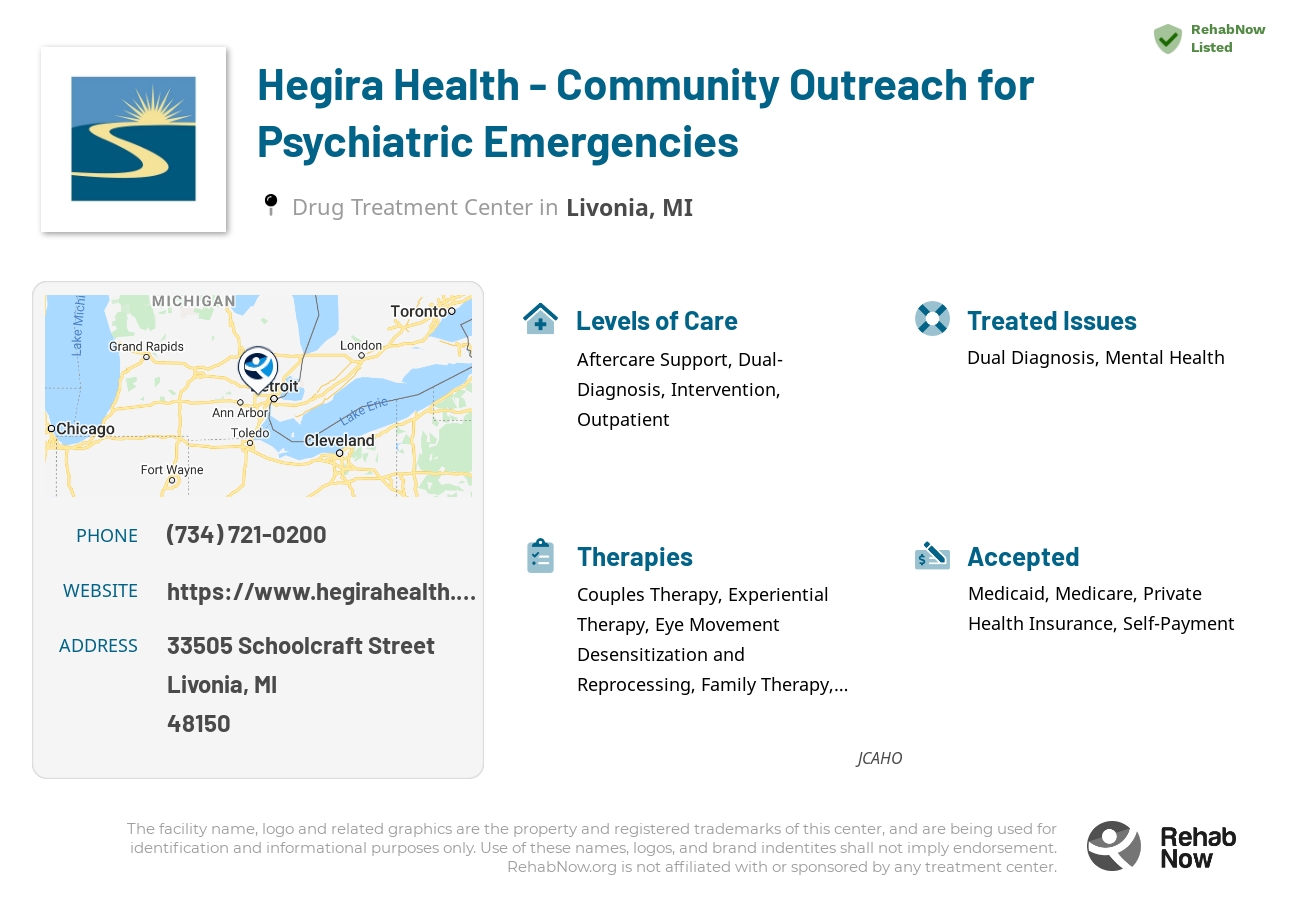 Helpful reference information for Hegira Health - Community Outreach for Psychiatric Emergencies, a drug treatment center in Michigan located at: 33505 Schoolcraft Street, Livonia, MI, 48150, including phone numbers, official website, and more. Listed briefly is an overview of Levels of Care, Therapies Offered, Issues Treated, and accepted forms of Payment Methods.