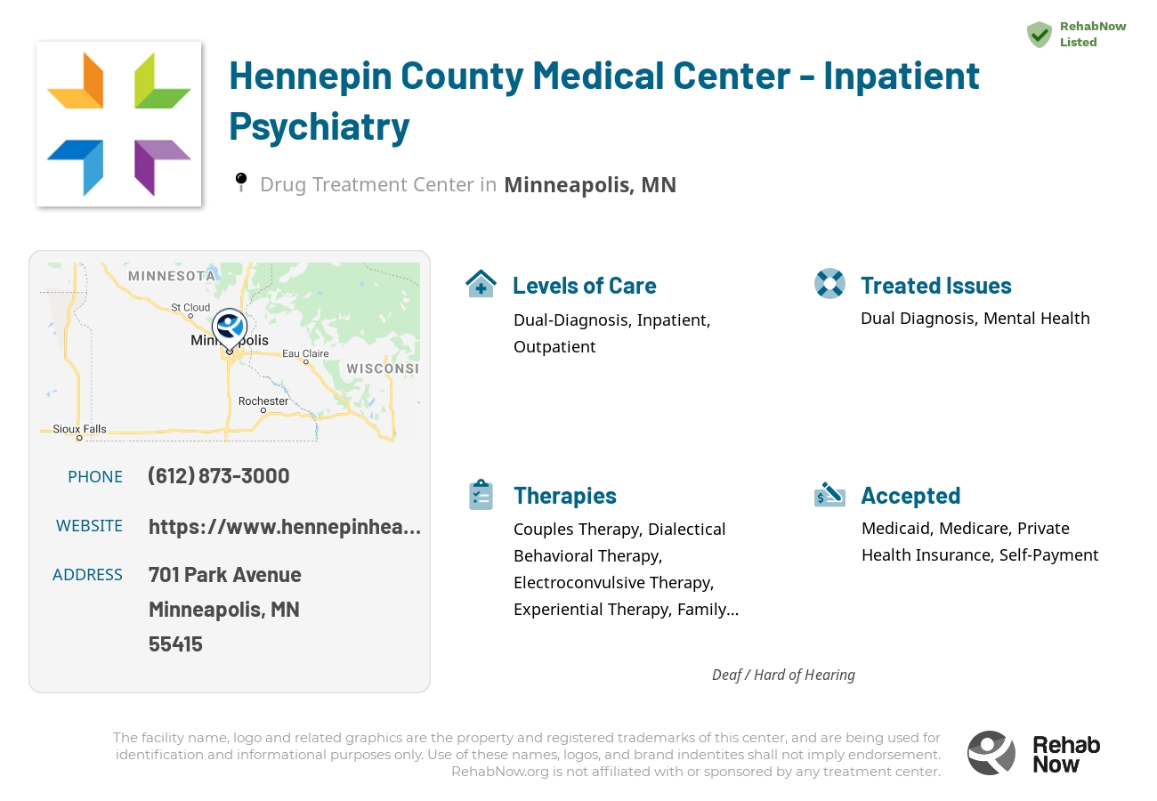 Helpful reference information for Hennepin County Medical Center - Inpatient Psychiatry, a drug treatment center in Minnesota located at: 701 701 Park Avenue, Minneapolis, MN 55415, including phone numbers, official website, and more. Listed briefly is an overview of Levels of Care, Therapies Offered, Issues Treated, and accepted forms of Payment Methods.