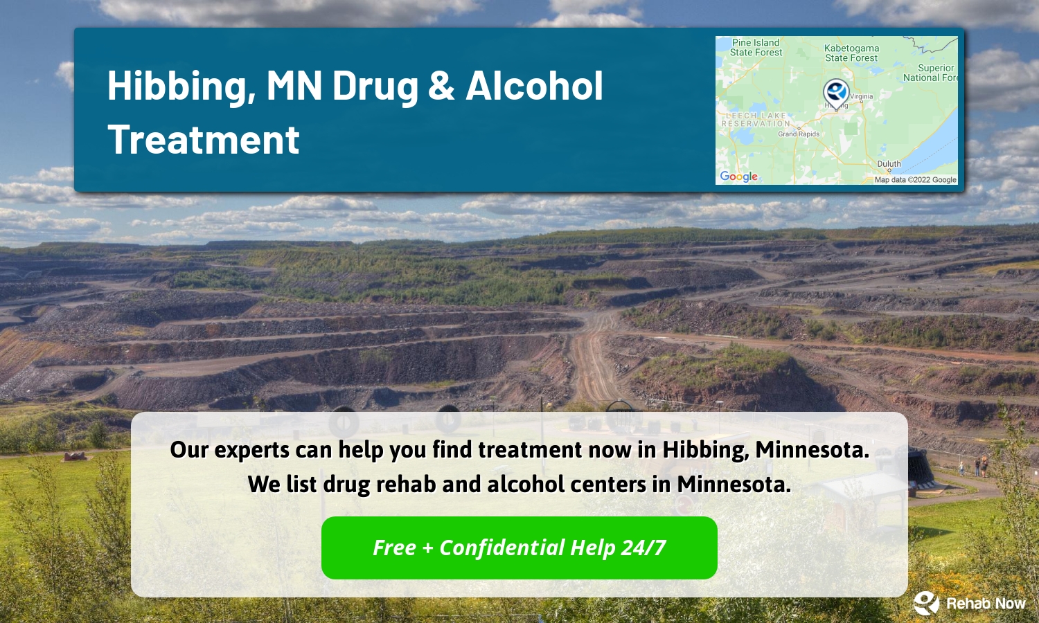 Our experts can help you find treatment now in Hibbing, Minnesota. We list drug rehab and alcohol centers in Minnesota.