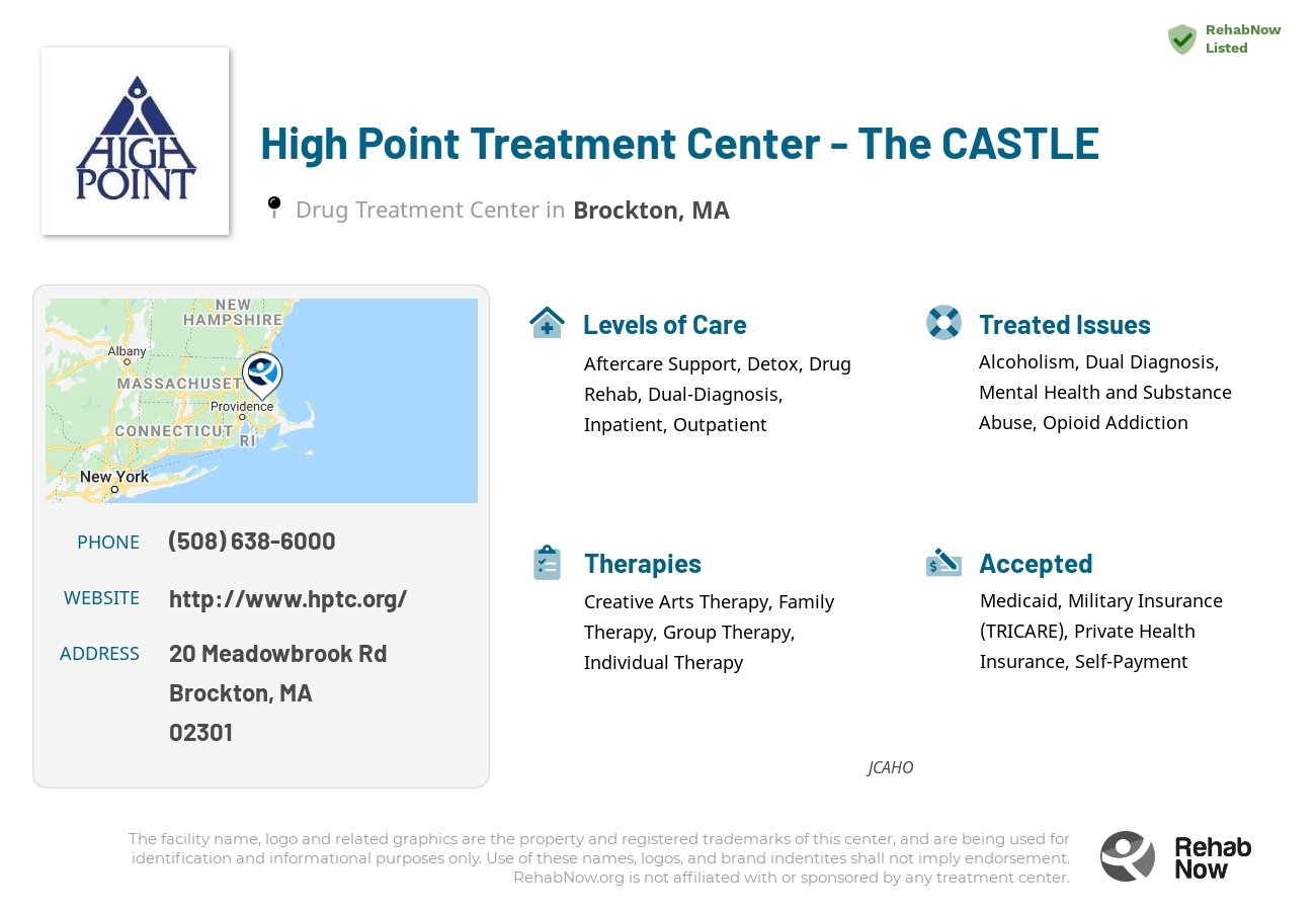 Helpful reference information for High Point Treatment Center - The CASTLE, a drug treatment center in Massachusetts located at: 20 Meadowbrook Rd, Brockton, MA 02301, including phone numbers, official website, and more. Listed briefly is an overview of Levels of Care, Therapies Offered, Issues Treated, and accepted forms of Payment Methods.