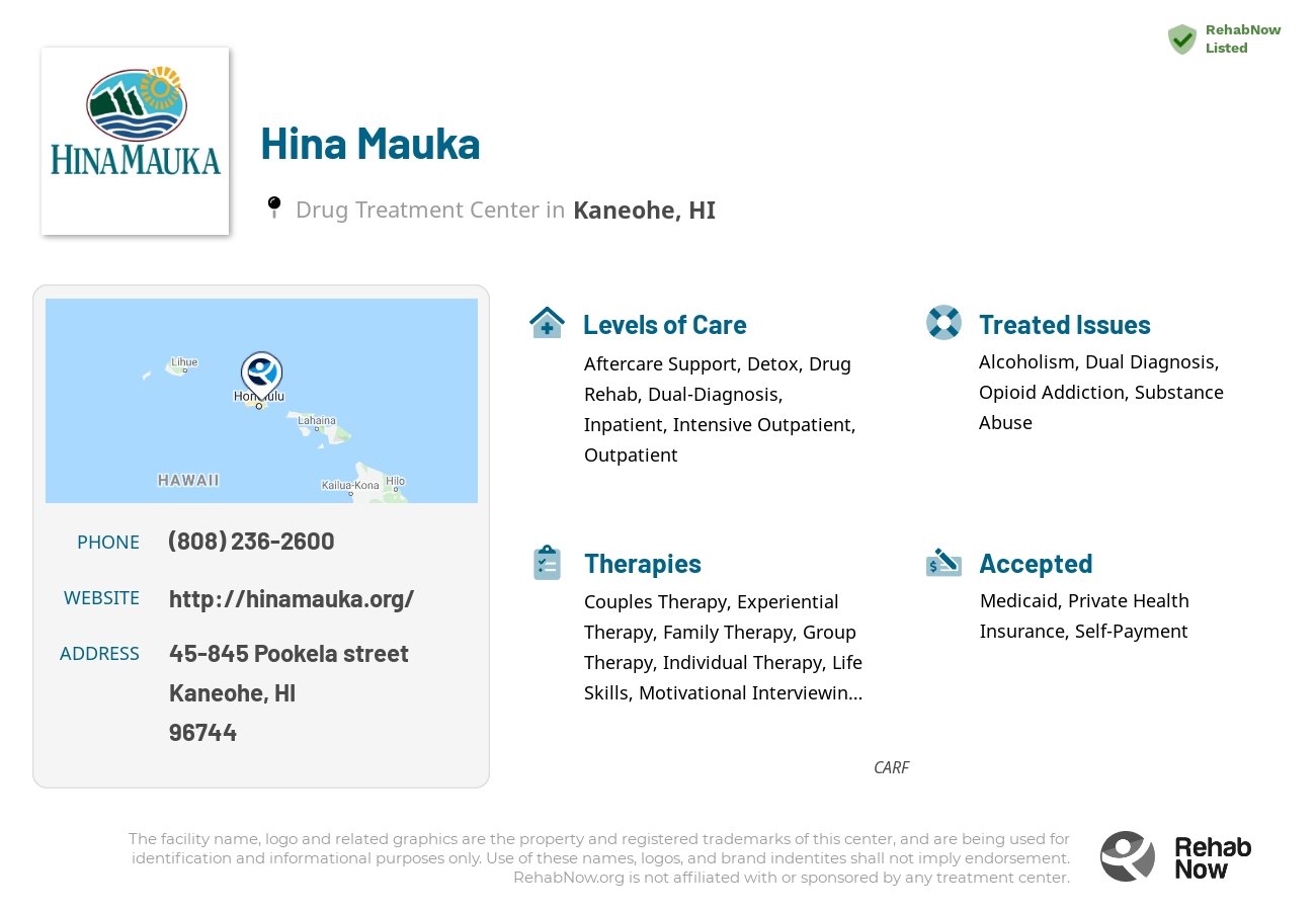 Helpful reference information for Hina Mauka, a drug treatment center in Hawaii located at: 45-845 Pookela street, Kaneohe, HI, 96744, including phone numbers, official website, and more. Listed briefly is an overview of Levels of Care, Therapies Offered, Issues Treated, and accepted forms of Payment Methods.