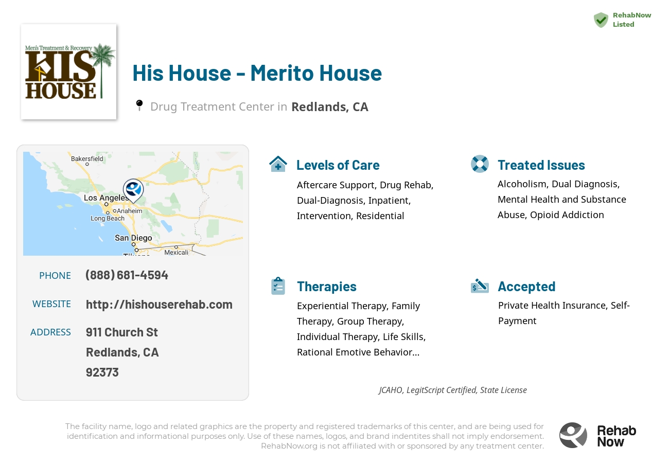Helpful reference information for His House - Merito House, a drug treatment center in California located at: 911 Church St, Redlands, CA 92373, including phone numbers, official website, and more. Listed briefly is an overview of Levels of Care, Therapies Offered, Issues Treated, and accepted forms of Payment Methods.