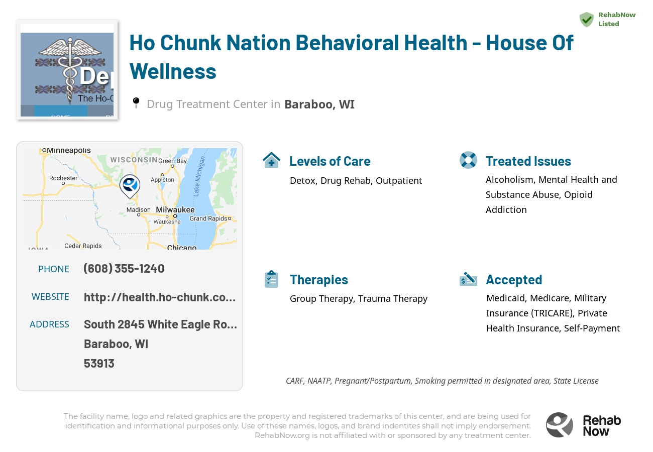 Helpful reference information for Ho Chunk Nation Behavioral Health - House Of Wellness, a drug treatment center in Wisconsin located at: South 2845 White Eagle Road, Baraboo, WI 53913, including phone numbers, official website, and more. Listed briefly is an overview of Levels of Care, Therapies Offered, Issues Treated, and accepted forms of Payment Methods.