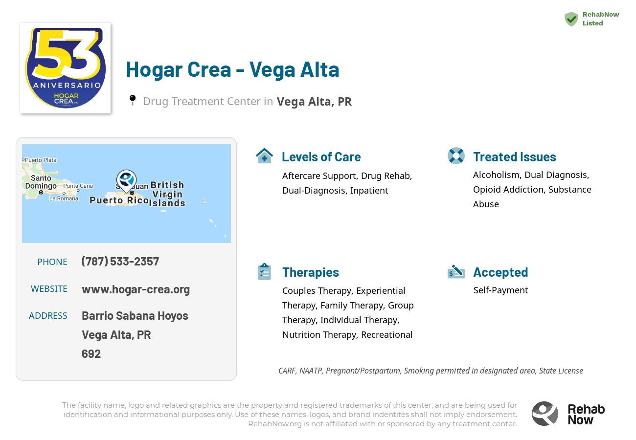 Helpful reference information for Hogar Crea - Vega Alta, a drug treatment center in Puerto Rico located at: Barrio Sabana Hoyos, Vega Alta, PR, 00692, including phone numbers, official website, and more. Listed briefly is an overview of Levels of Care, Therapies Offered, Issues Treated, and accepted forms of Payment Methods.