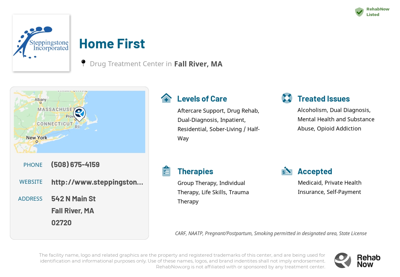 Helpful reference information for Home First, a drug treatment center in Massachusetts located at: 542 N Main St, Fall River, MA 02720, including phone numbers, official website, and more. Listed briefly is an overview of Levels of Care, Therapies Offered, Issues Treated, and accepted forms of Payment Methods.