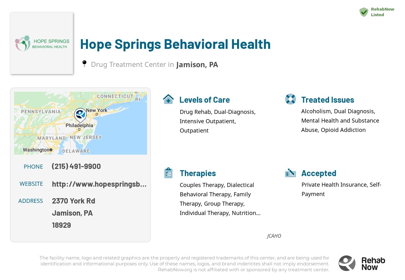 Helpful reference information for Hope Springs Behavioral Health, a drug treatment center in Pennsylvania located at: 2370 York Rd, Jamison, PA 18929, including phone numbers, official website, and more. Listed briefly is an overview of Levels of Care, Therapies Offered, Issues Treated, and accepted forms of Payment Methods.