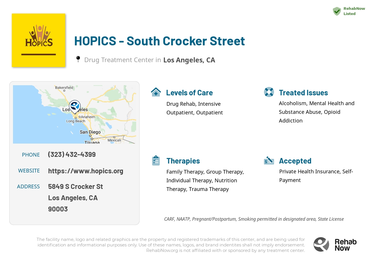 Helpful reference information for HOPICS - South Crocker Street, a drug treatment center in California located at: 5849 S Crocker St, Los Angeles, CA 90003, including phone numbers, official website, and more. Listed briefly is an overview of Levels of Care, Therapies Offered, Issues Treated, and accepted forms of Payment Methods.