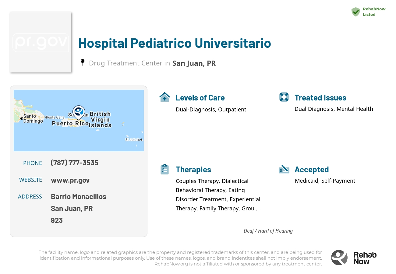 Helpful reference information for Hospital Pediatrico Universitario, a drug treatment center in Puerto Rico located at: Barrio Monacillos, San Juan, PR, 00923, including phone numbers, official website, and more. Listed briefly is an overview of Levels of Care, Therapies Offered, Issues Treated, and accepted forms of Payment Methods.