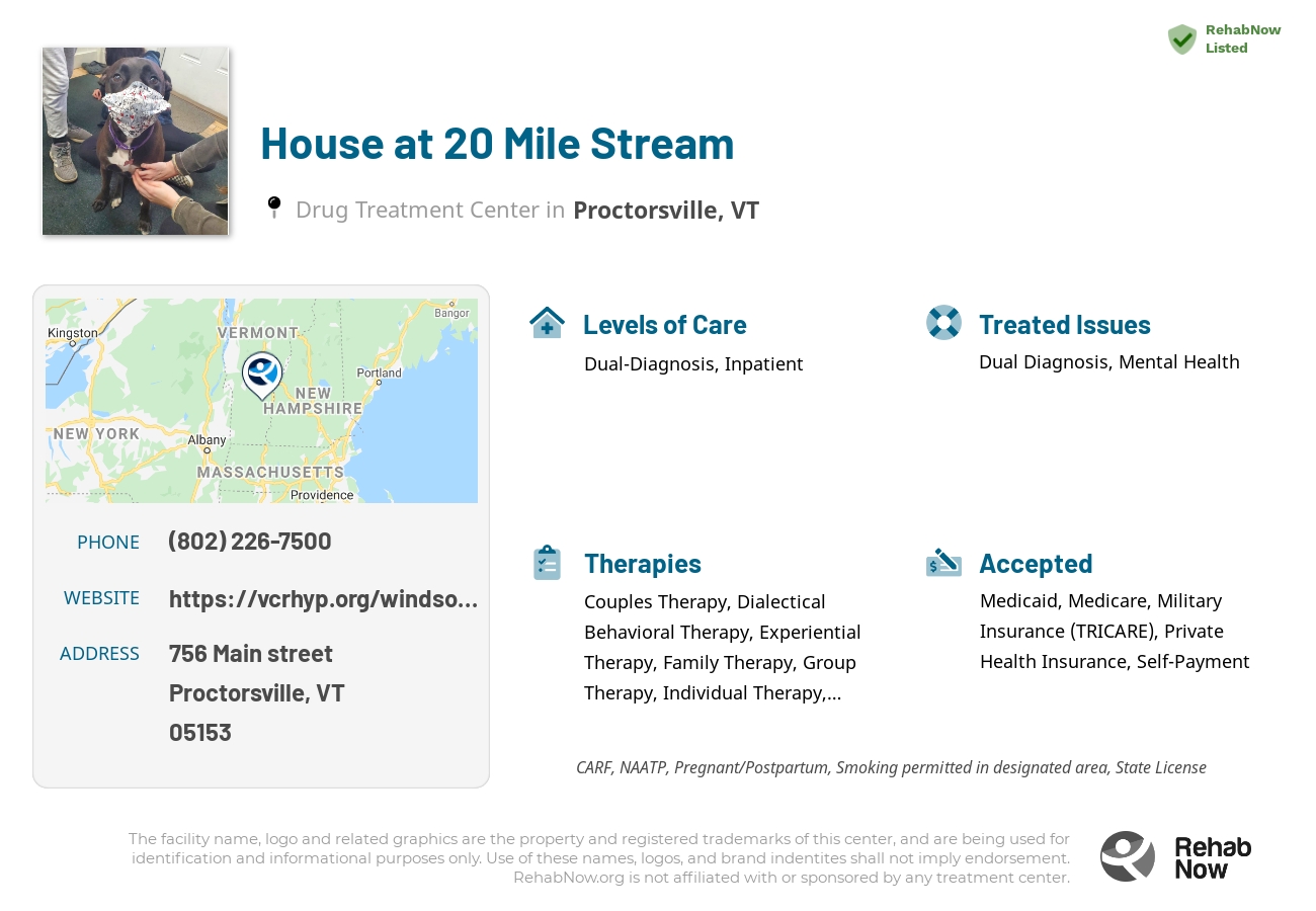 Helpful reference information for House at 20 Mile Stream, a drug treatment center in Vermont located at: 756 756 Main street, Proctorsville, VT 5153, including phone numbers, official website, and more. Listed briefly is an overview of Levels of Care, Therapies Offered, Issues Treated, and accepted forms of Payment Methods.