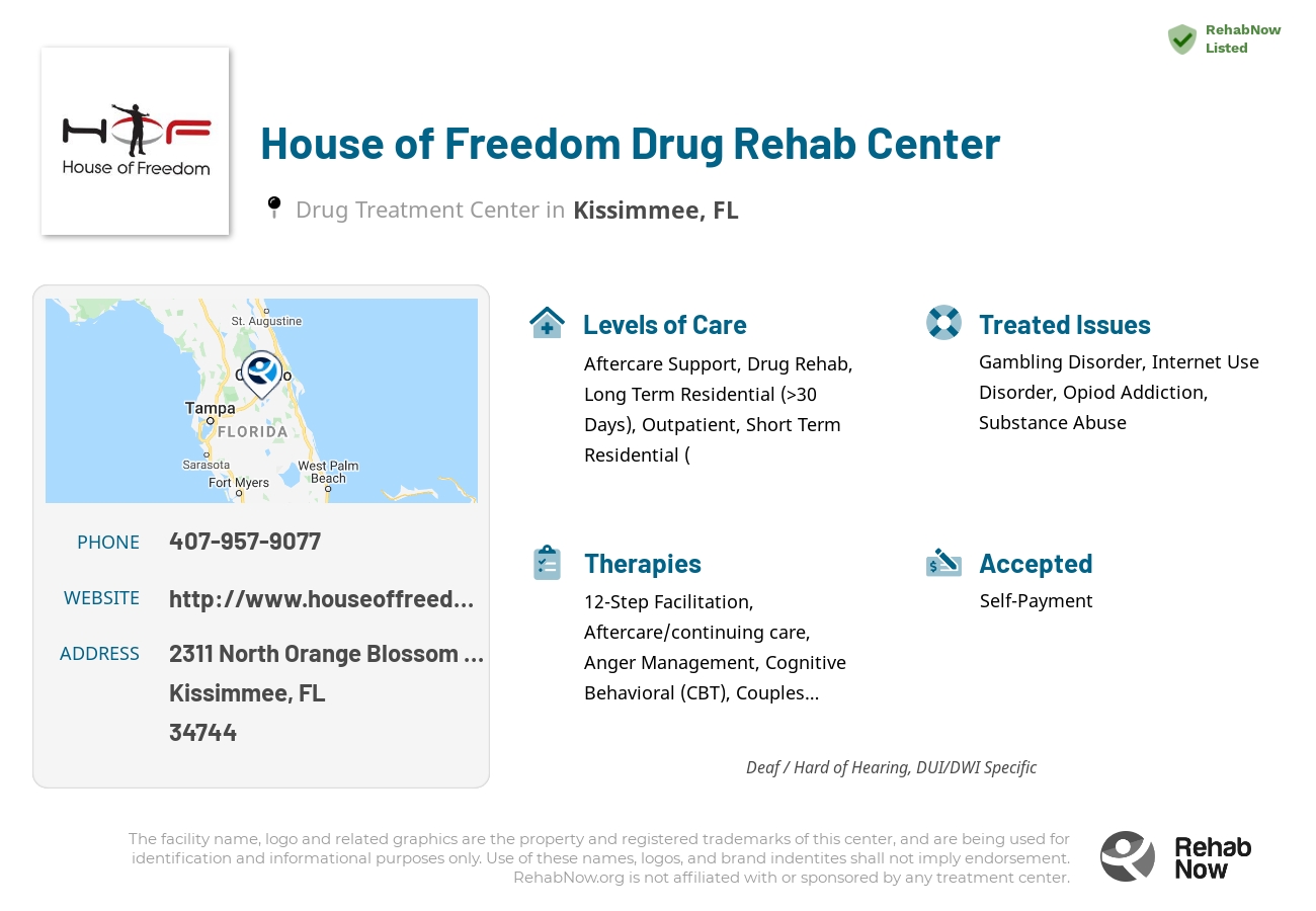Helpful reference information for House of Freedom Drug Rehab Center, a drug treatment center in Florida located at: 2311 North Orange Blossom Trail, Kissimmee, FL 34744, including phone numbers, official website, and more. Listed briefly is an overview of Levels of Care, Therapies Offered, Issues Treated, and accepted forms of Payment Methods.