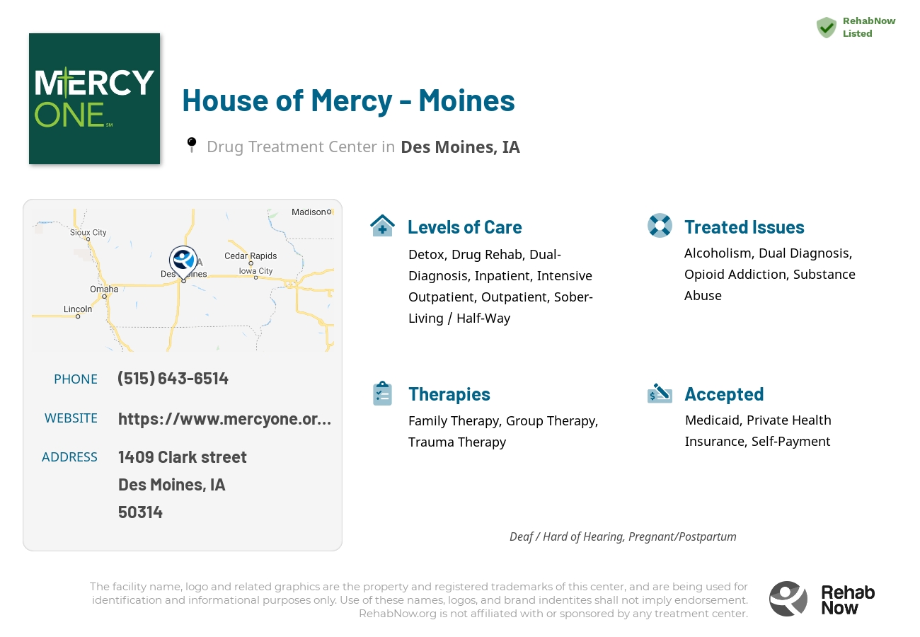 Helpful reference information for House of Mercy - Moines, a drug treatment center in Iowa located at: 1409 Clark street, Des Moines, IA, 50314, including phone numbers, official website, and more. Listed briefly is an overview of Levels of Care, Therapies Offered, Issues Treated, and accepted forms of Payment Methods.