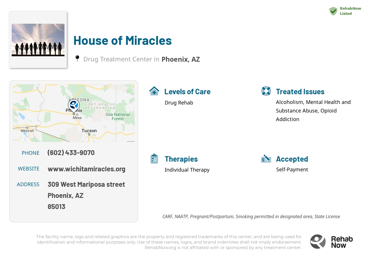 Helpful reference information for House of Miracles, a drug treatment center in Arizona located at: 309 West Mariposa street, Phoenix, AZ, 85013, including phone numbers, official website, and more. Listed briefly is an overview of Levels of Care, Therapies Offered, Issues Treated, and accepted forms of Payment Methods.