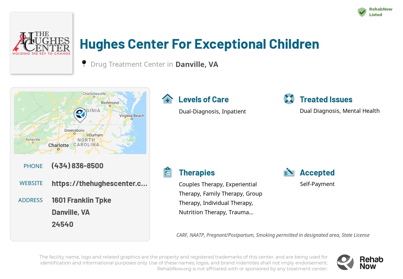 Helpful reference information for Hughes Center For Exceptional Children, a drug treatment center in Virginia located at: 1601 Franklin Tpke, Danville, VA 24540, including phone numbers, official website, and more. Listed briefly is an overview of Levels of Care, Therapies Offered, Issues Treated, and accepted forms of Payment Methods.