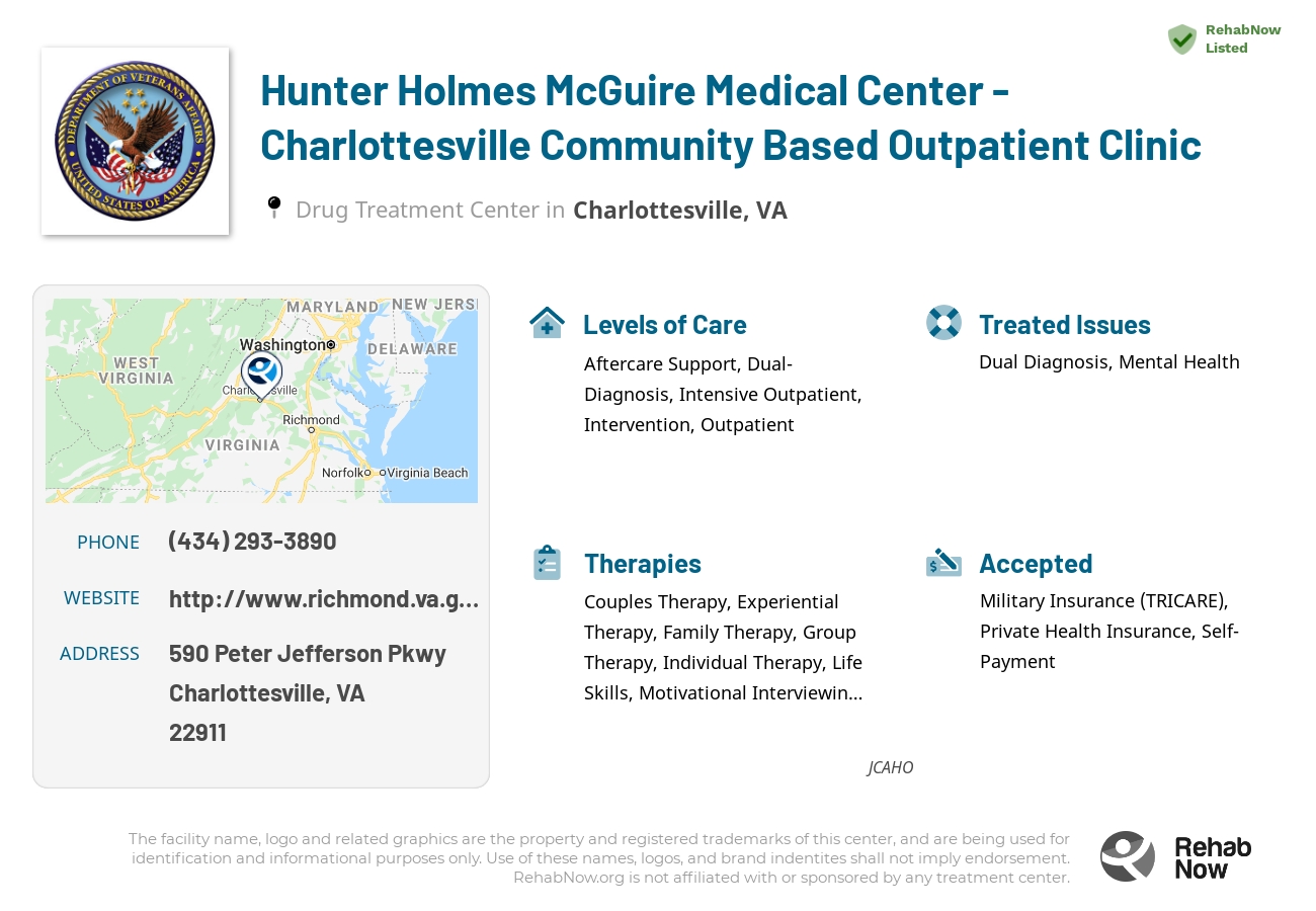 Helpful reference information for Hunter Holmes McGuire Medical Center - Charlottesville Community Based Outpatient Clinic, a drug treatment center in Virginia located at: 590 Peter Jefferson Pkwy, Charlottesville, VA 22911, including phone numbers, official website, and more. Listed briefly is an overview of Levels of Care, Therapies Offered, Issues Treated, and accepted forms of Payment Methods.