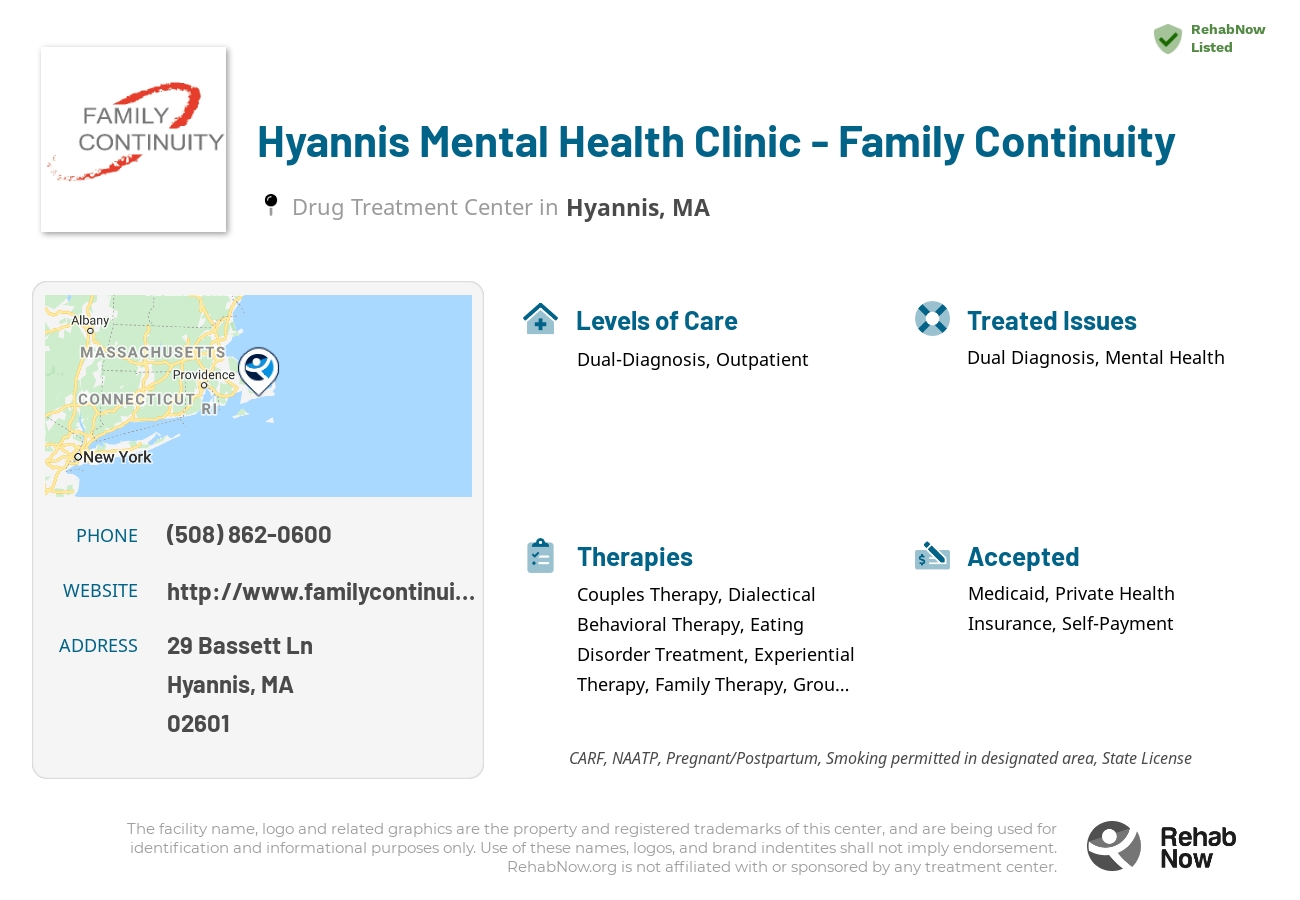 Helpful reference information for Hyannis Mental Health Clinic - Family Continuity, a drug treatment center in Massachusetts located at: 29 Bassett Ln, Hyannis, MA 02601, including phone numbers, official website, and more. Listed briefly is an overview of Levels of Care, Therapies Offered, Issues Treated, and accepted forms of Payment Methods.