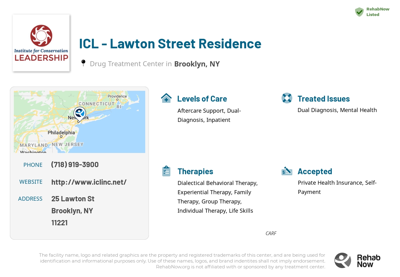 Helpful reference information for ICL - Lawton Street Residence, a drug treatment center in New York located at: 25 Lawton St, Brooklyn, NY 11221, including phone numbers, official website, and more. Listed briefly is an overview of Levels of Care, Therapies Offered, Issues Treated, and accepted forms of Payment Methods.