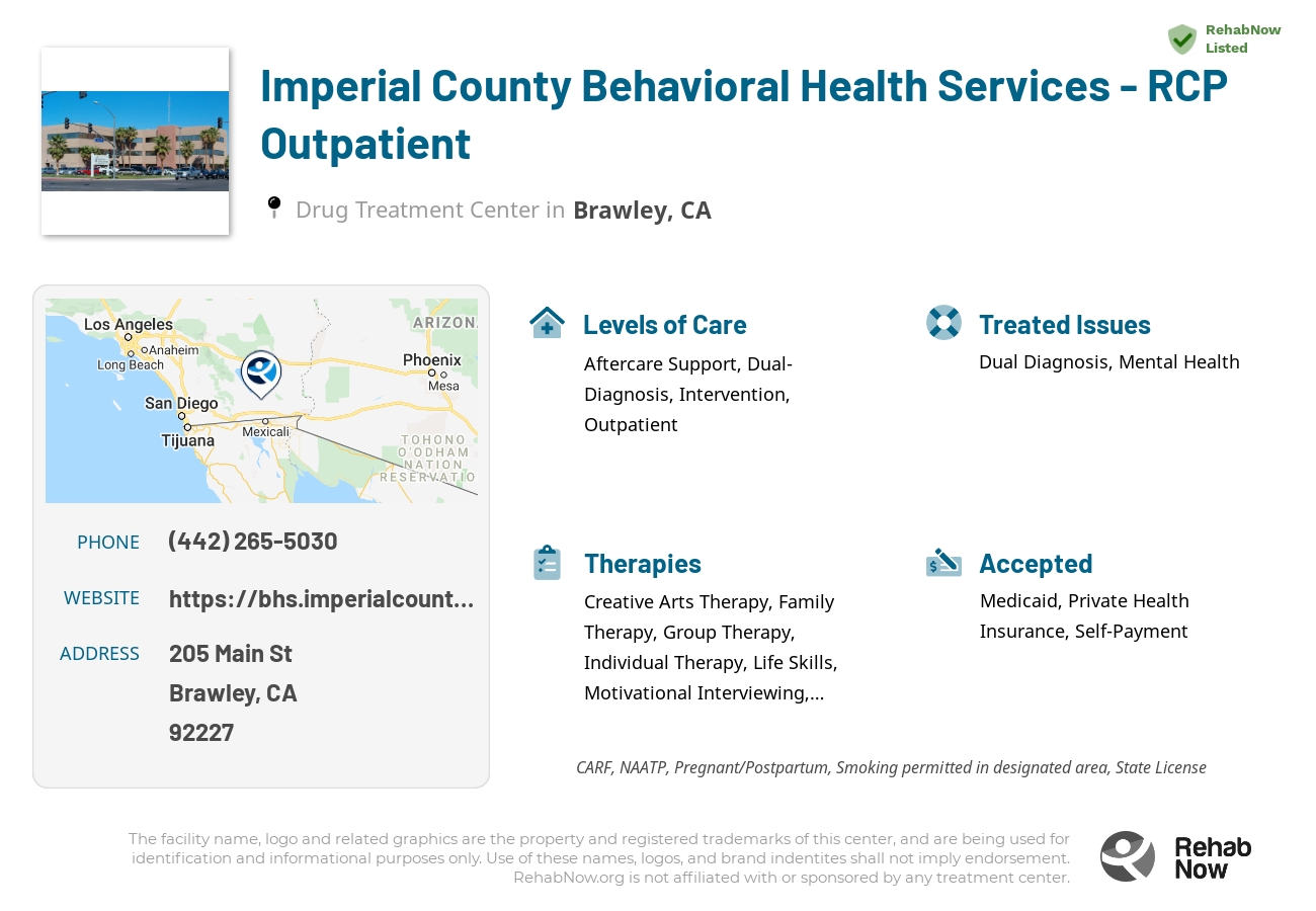 Helpful reference information for Imperial County Behavioral Health Services - RCP Outpatient, a drug treatment center in California located at: 205 Main St, Brawley, CA 92227, including phone numbers, official website, and more. Listed briefly is an overview of Levels of Care, Therapies Offered, Issues Treated, and accepted forms of Payment Methods.