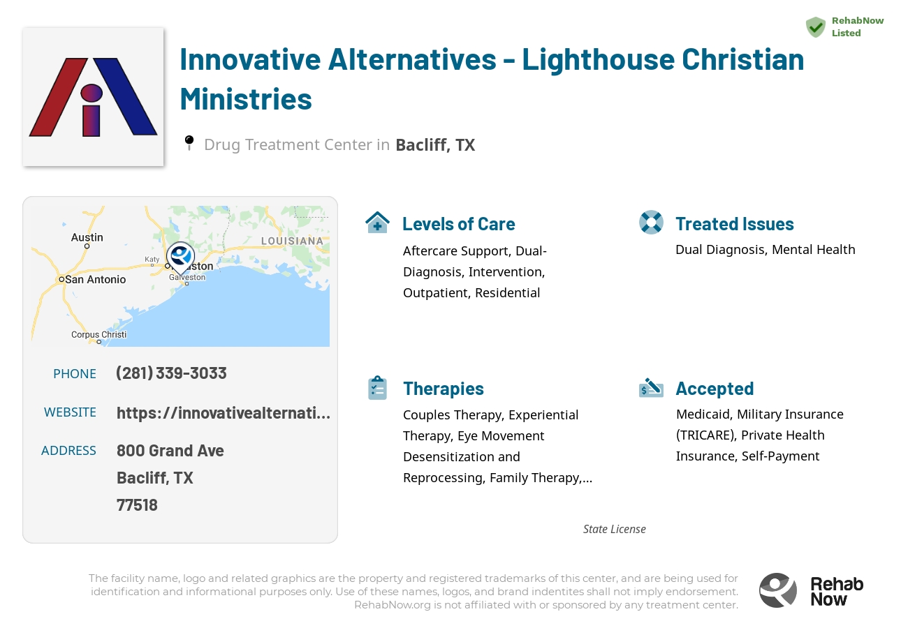 Helpful reference information for Innovative Alternatives - Lighthouse Christian Ministries, a drug treatment center in Texas located at: 800 Grand Ave, Bacliff, TX 77518, including phone numbers, official website, and more. Listed briefly is an overview of Levels of Care, Therapies Offered, Issues Treated, and accepted forms of Payment Methods.