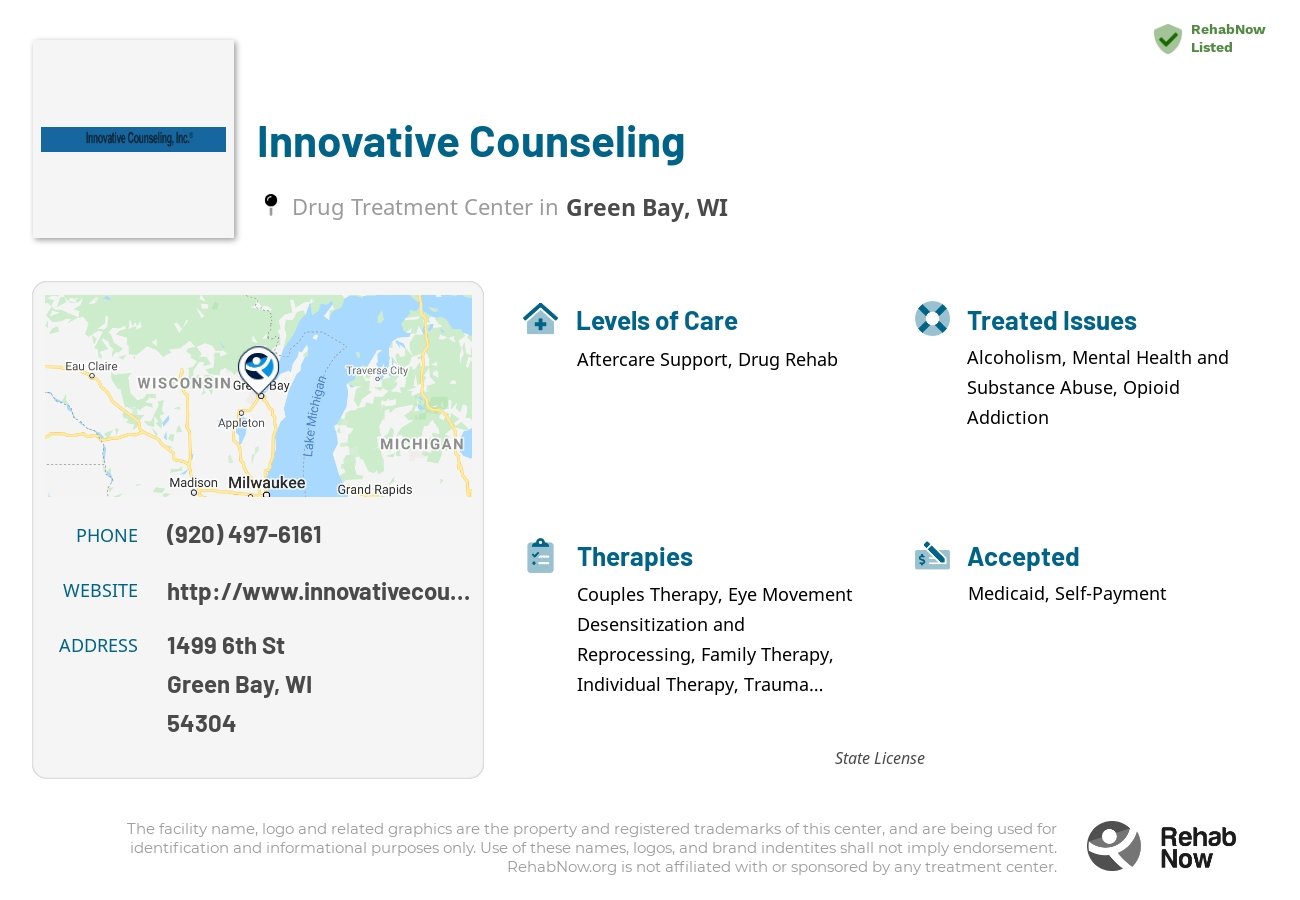 Helpful reference information for Innovative Counseling, a drug treatment center in Wisconsin located at: 1499 6th St, Green Bay, WI 54304, including phone numbers, official website, and more. Listed briefly is an overview of Levels of Care, Therapies Offered, Issues Treated, and accepted forms of Payment Methods.