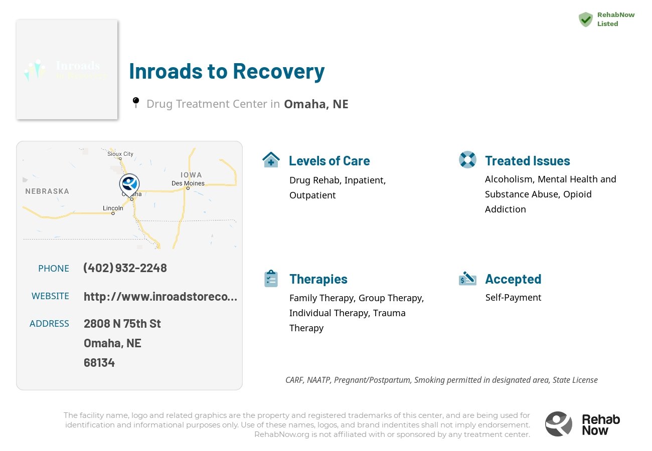 Helpful reference information for Inroads to Recovery, a drug treatment center in Nebraska located at: 2808 2808 N 75th St, Omaha, NE 68134, including phone numbers, official website, and more. Listed briefly is an overview of Levels of Care, Therapies Offered, Issues Treated, and accepted forms of Payment Methods.