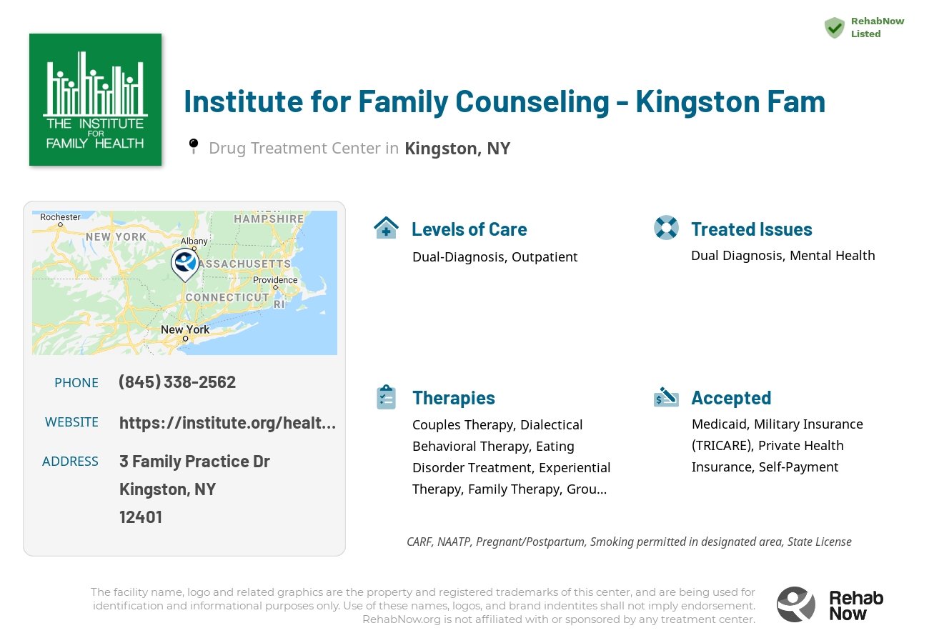Helpful reference information for Institute for Family Counseling - Kingston Fam, a drug treatment center in New York located at: 3 Family Practice Dr, Kingston, NY 12401, including phone numbers, official website, and more. Listed briefly is an overview of Levels of Care, Therapies Offered, Issues Treated, and accepted forms of Payment Methods.