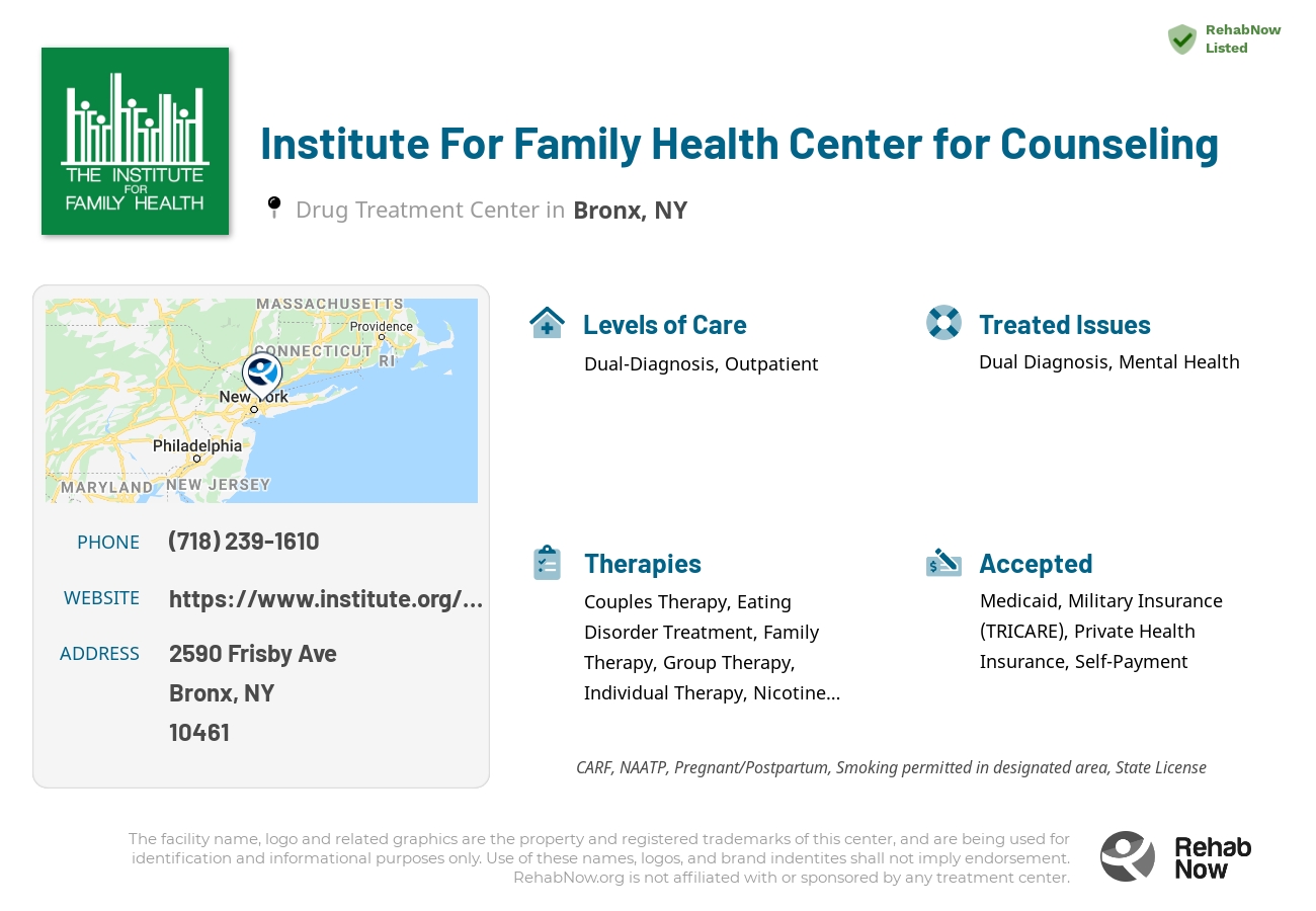 Helpful reference information for Institute For Family Health Center for Counseling, a drug treatment center in New York located at: 2590 Frisby Ave, Bronx, NY 10461, including phone numbers, official website, and more. Listed briefly is an overview of Levels of Care, Therapies Offered, Issues Treated, and accepted forms of Payment Methods.
