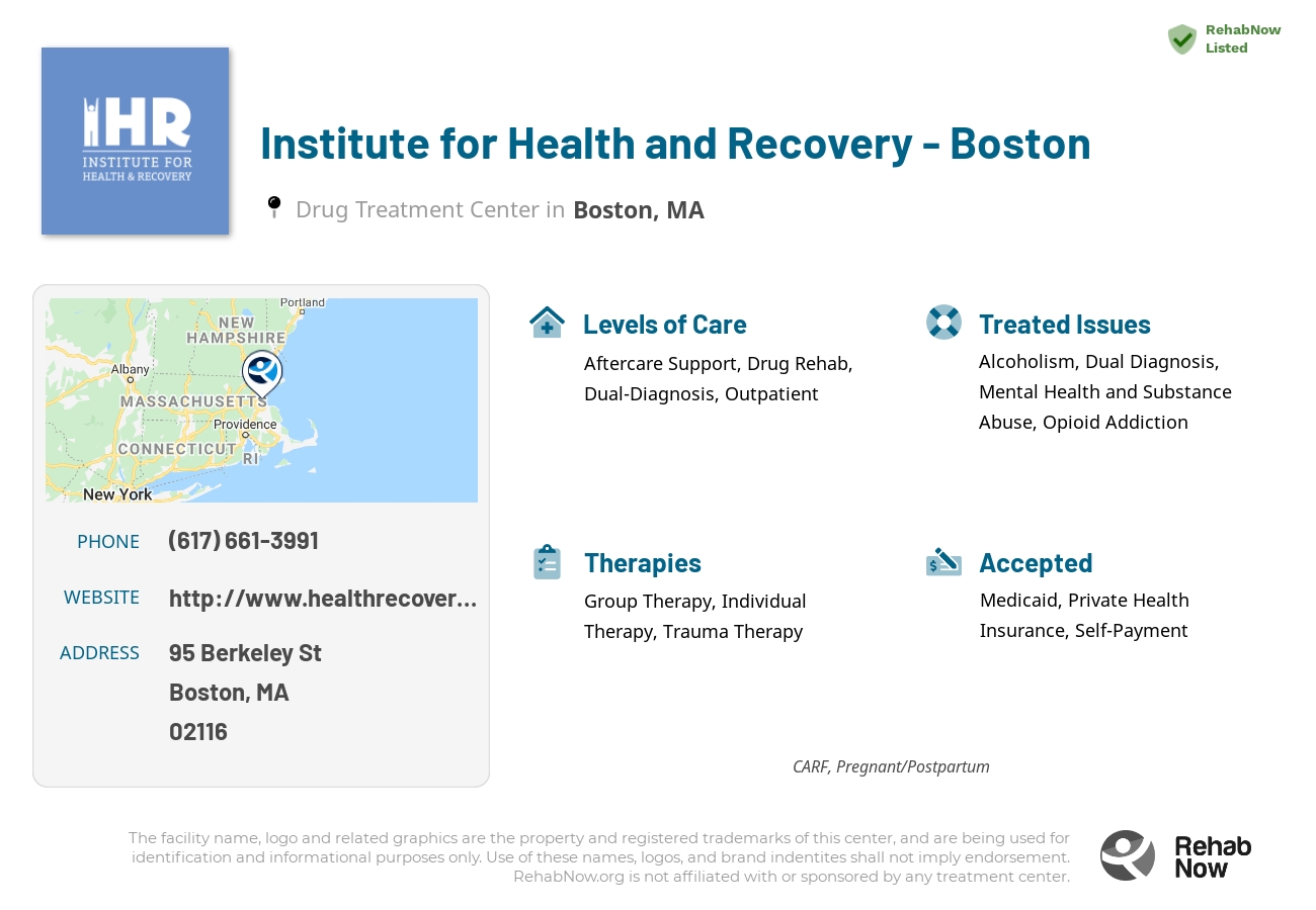Helpful reference information for Institute for Health and Recovery - Boston, a drug treatment center in Massachusetts located at: 95 Berkeley St, Boston, MA 02116, including phone numbers, official website, and more. Listed briefly is an overview of Levels of Care, Therapies Offered, Issues Treated, and accepted forms of Payment Methods.