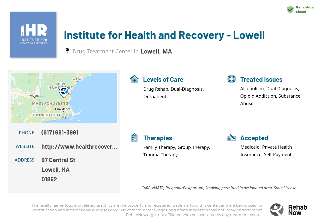 Helpful reference information for Institute for Health and Recovery - Lowell, a drug treatment center in Massachusetts located at: 97 Central St, Lowell, MA 01852, including phone numbers, official website, and more. Listed briefly is an overview of Levels of Care, Therapies Offered, Issues Treated, and accepted forms of Payment Methods.