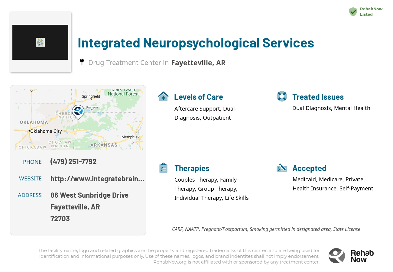 Helpful reference information for Integrated Neuropsychological Services, a drug treatment center in Arkansas located at: 86 West Sunbridge Drive, Fayetteville, AR, 72703, including phone numbers, official website, and more. Listed briefly is an overview of Levels of Care, Therapies Offered, Issues Treated, and accepted forms of Payment Methods.