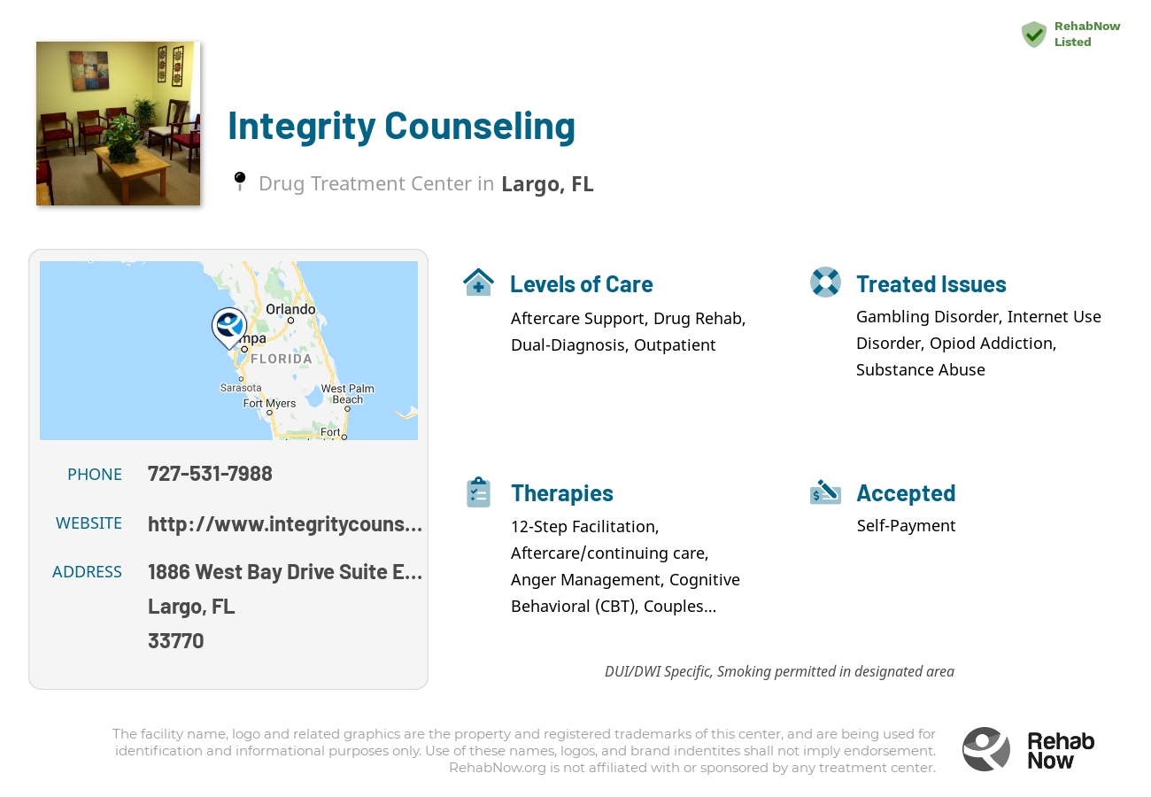 Helpful reference information for Integrity Counseling, a drug treatment center in Florida located at: 1886 West Bay Drive Suite E-8, Largo, FL 33770, including phone numbers, official website, and more. Listed briefly is an overview of Levels of Care, Therapies Offered, Issues Treated, and accepted forms of Payment Methods.