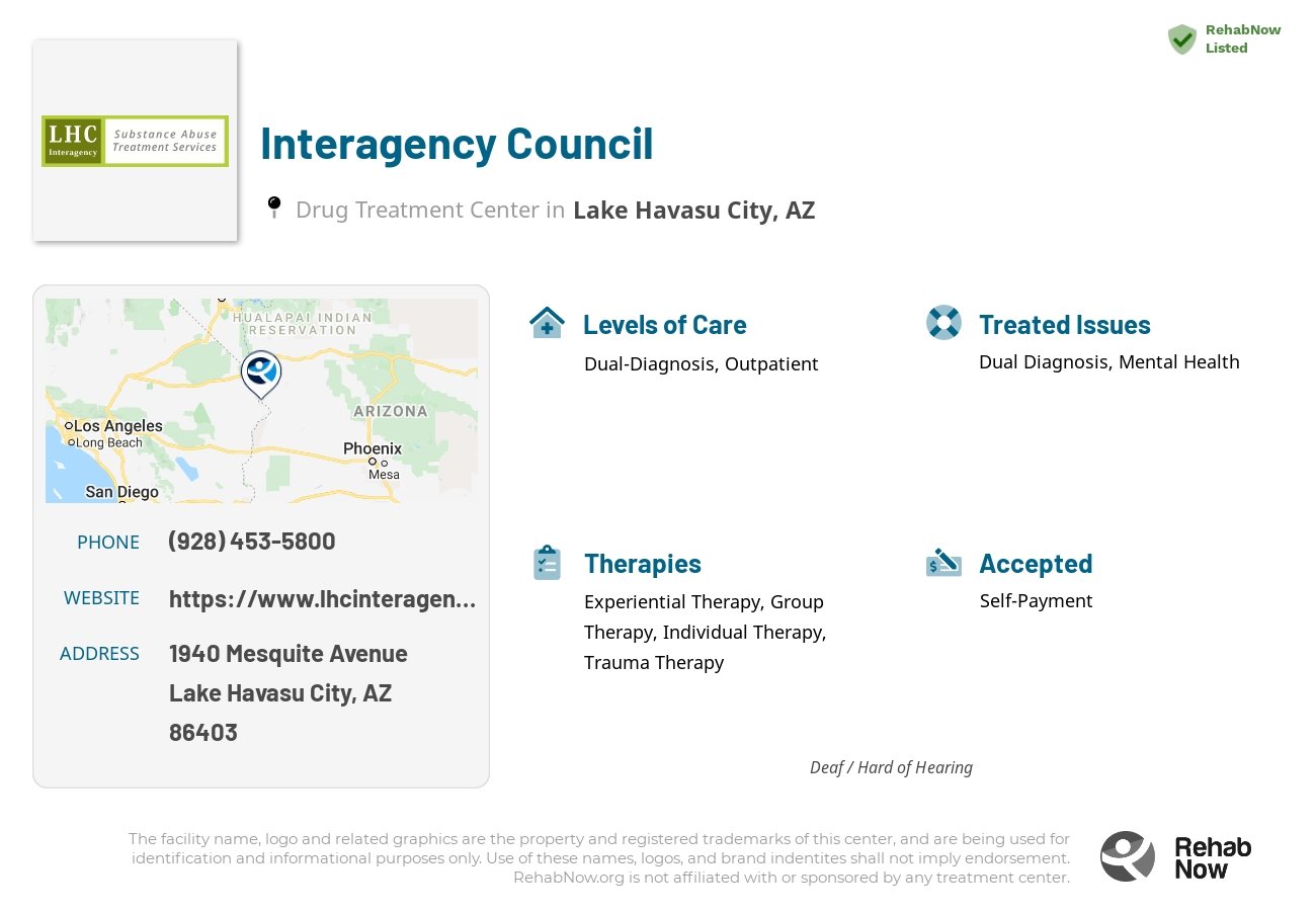 Helpful reference information for Interagency Council, a drug treatment center in Arizona located at: 1940 Mesquite Avenue, Lake Havasu City, AZ, 86403, including phone numbers, official website, and more. Listed briefly is an overview of Levels of Care, Therapies Offered, Issues Treated, and accepted forms of Payment Methods.