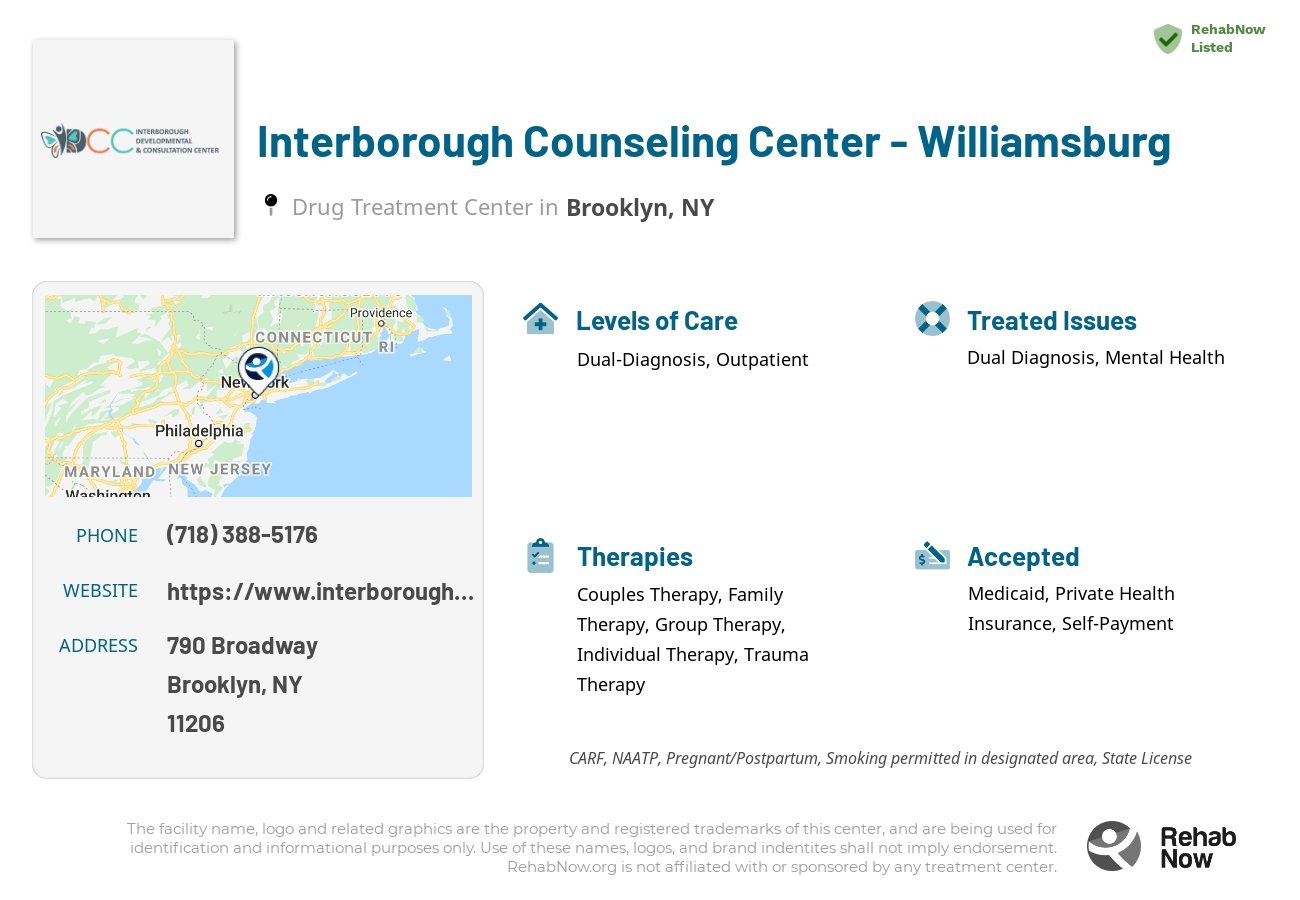 Helpful reference information for Interborough Counseling Center - Williamsburg, a drug treatment center in New York located at: 790 Broadway, Brooklyn, NY 11206, including phone numbers, official website, and more. Listed briefly is an overview of Levels of Care, Therapies Offered, Issues Treated, and accepted forms of Payment Methods.