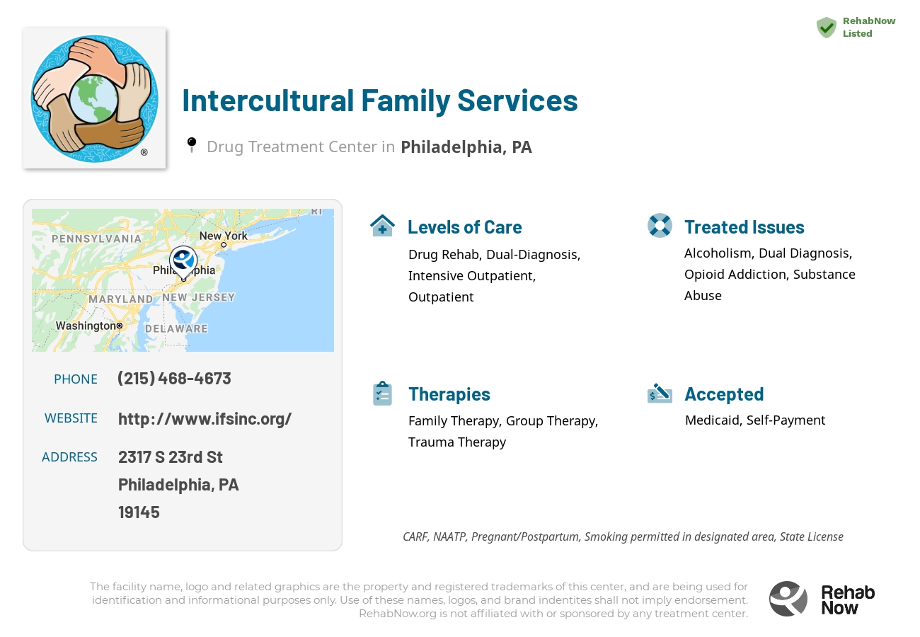 Helpful reference information for Intercultural Family Services, a drug treatment center in Pennsylvania located at: 2317 S 23rd St, Philadelphia, PA 19145, including phone numbers, official website, and more. Listed briefly is an overview of Levels of Care, Therapies Offered, Issues Treated, and accepted forms of Payment Methods.