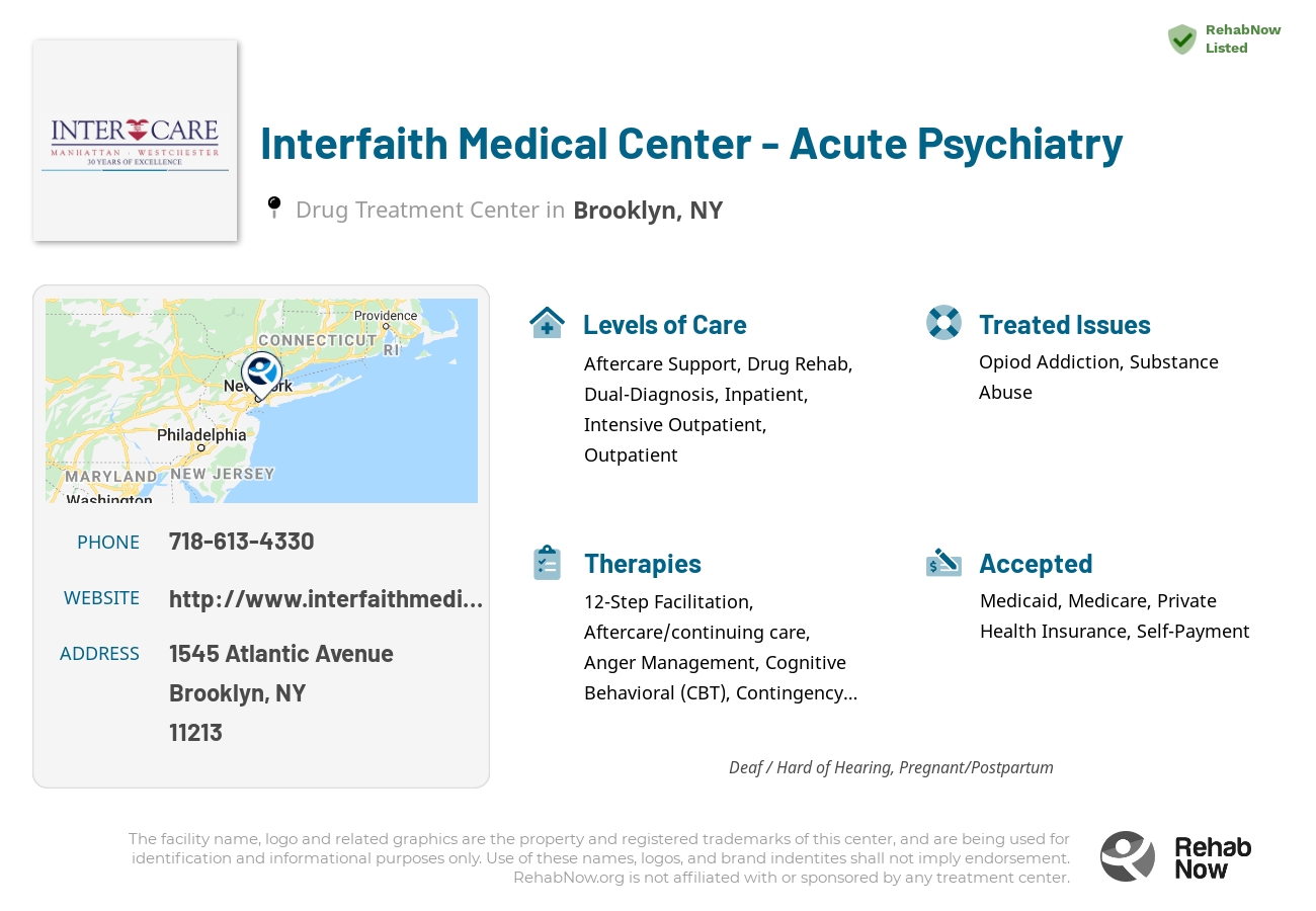 Helpful reference information for Interfaith Medical Center - Acute Psychiatry, a drug treatment center in New York located at: 1545 Atlantic Avenue, Brooklyn, NY 11213, including phone numbers, official website, and more. Listed briefly is an overview of Levels of Care, Therapies Offered, Issues Treated, and accepted forms of Payment Methods.