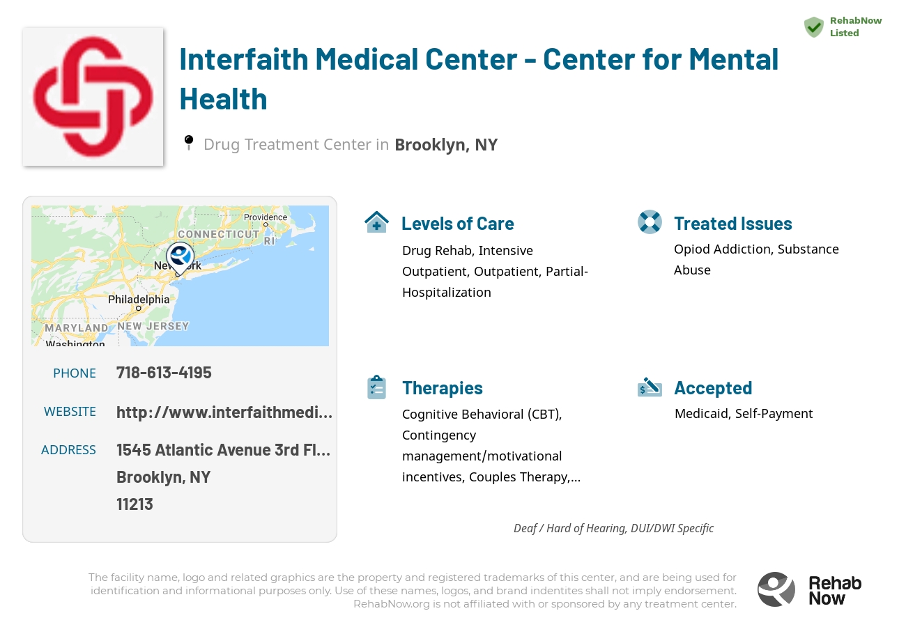 Helpful reference information for Interfaith Medical Center - Center for Mental Health, a drug treatment center in New York located at: 1545 Atlantic Avenue 3rd Floor, Brooklyn, NY 11213, including phone numbers, official website, and more. Listed briefly is an overview of Levels of Care, Therapies Offered, Issues Treated, and accepted forms of Payment Methods.