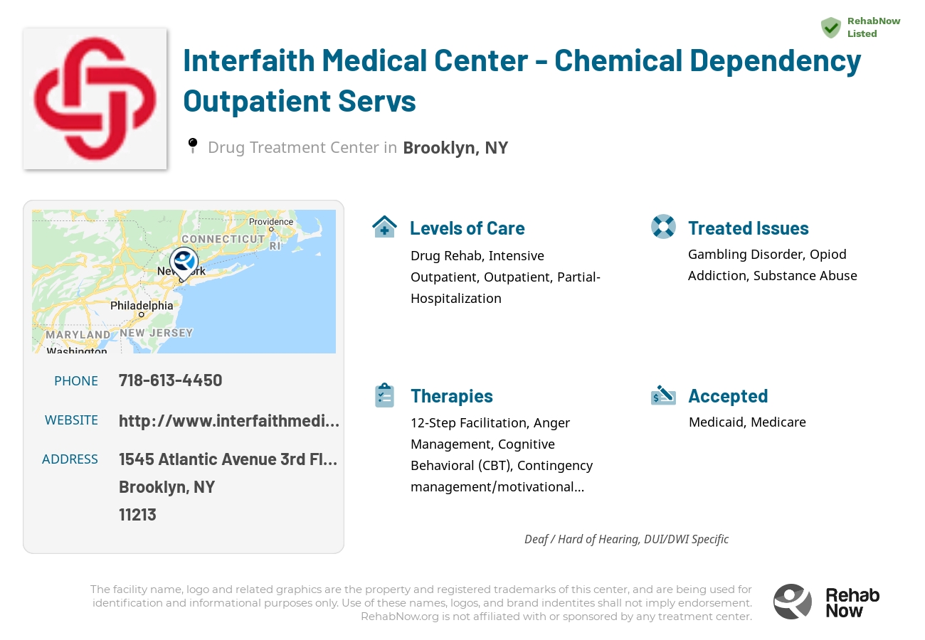 Helpful reference information for Interfaith Medical Center - Chemical Dependency Outpatient Servs, a drug treatment center in New York located at: 1545 Atlantic Avenue 3rd Floor, Brooklyn, NY 11213, including phone numbers, official website, and more. Listed briefly is an overview of Levels of Care, Therapies Offered, Issues Treated, and accepted forms of Payment Methods.