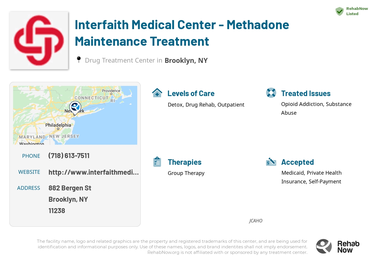 Helpful reference information for Interfaith Medical Center - Methadone Maintenance Treatment, a drug treatment center in New York located at: 882 Bergen St, Brooklyn, NY 11238, including phone numbers, official website, and more. Listed briefly is an overview of Levels of Care, Therapies Offered, Issues Treated, and accepted forms of Payment Methods.