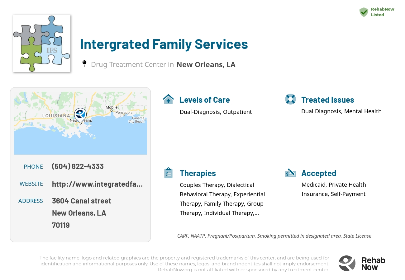 Helpful reference information for Intergrated Family Services, a drug treatment center in Louisiana located at: 3604 3604 Canal street, New Orleans, LA 70119, including phone numbers, official website, and more. Listed briefly is an overview of Levels of Care, Therapies Offered, Issues Treated, and accepted forms of Payment Methods.