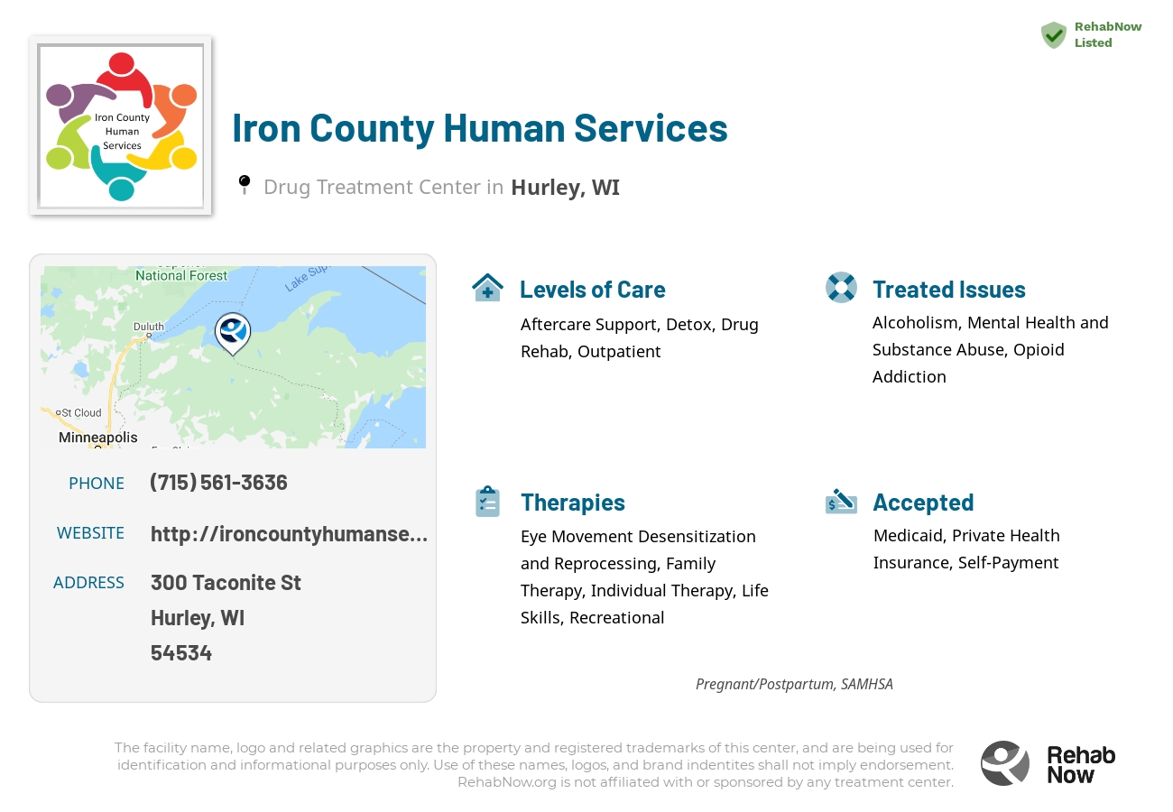 Helpful reference information for Iron County Human Services, a drug treatment center in Wisconsin located at: 300 Taconite St, Hurley, WI 54534, including phone numbers, official website, and more. Listed briefly is an overview of Levels of Care, Therapies Offered, Issues Treated, and accepted forms of Payment Methods.