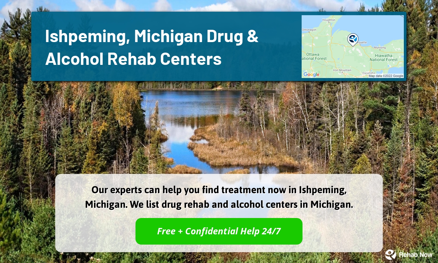 Our experts can help you find treatment now in Ishpeming, Michigan. We list drug rehab and alcohol centers in Michigan.