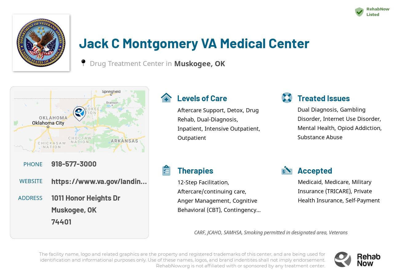 Helpful reference information for Jack C Montgomery VA Medical Center, a drug treatment center in Oklahoma located at: 1011 Honor Heights Dr, Muskogee, OK 74401, including phone numbers, official website, and more. Listed briefly is an overview of Levels of Care, Therapies Offered, Issues Treated, and accepted forms of Payment Methods.