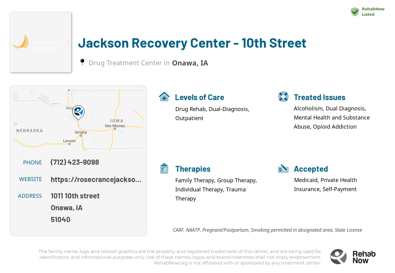 Helpful reference information for Jackson Recovery Center - 10th Street, a drug treatment center in Iowa located at: 1011 10th street, Onawa, IA, 51040, including phone numbers, official website, and more. Listed briefly is an overview of Levels of Care, Therapies Offered, Issues Treated, and accepted forms of Payment Methods.